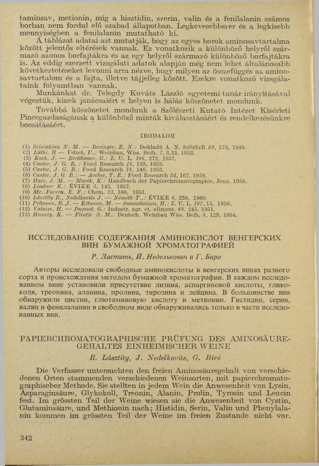 taminsav, metionin, míg a hisztidin, szerin, valin és a ferhlalanin számos borban nem fordul elő szabad állapotban. Legkevesebbszer és a legkisebb mennyiségben a fenilalanin m utatható ki.