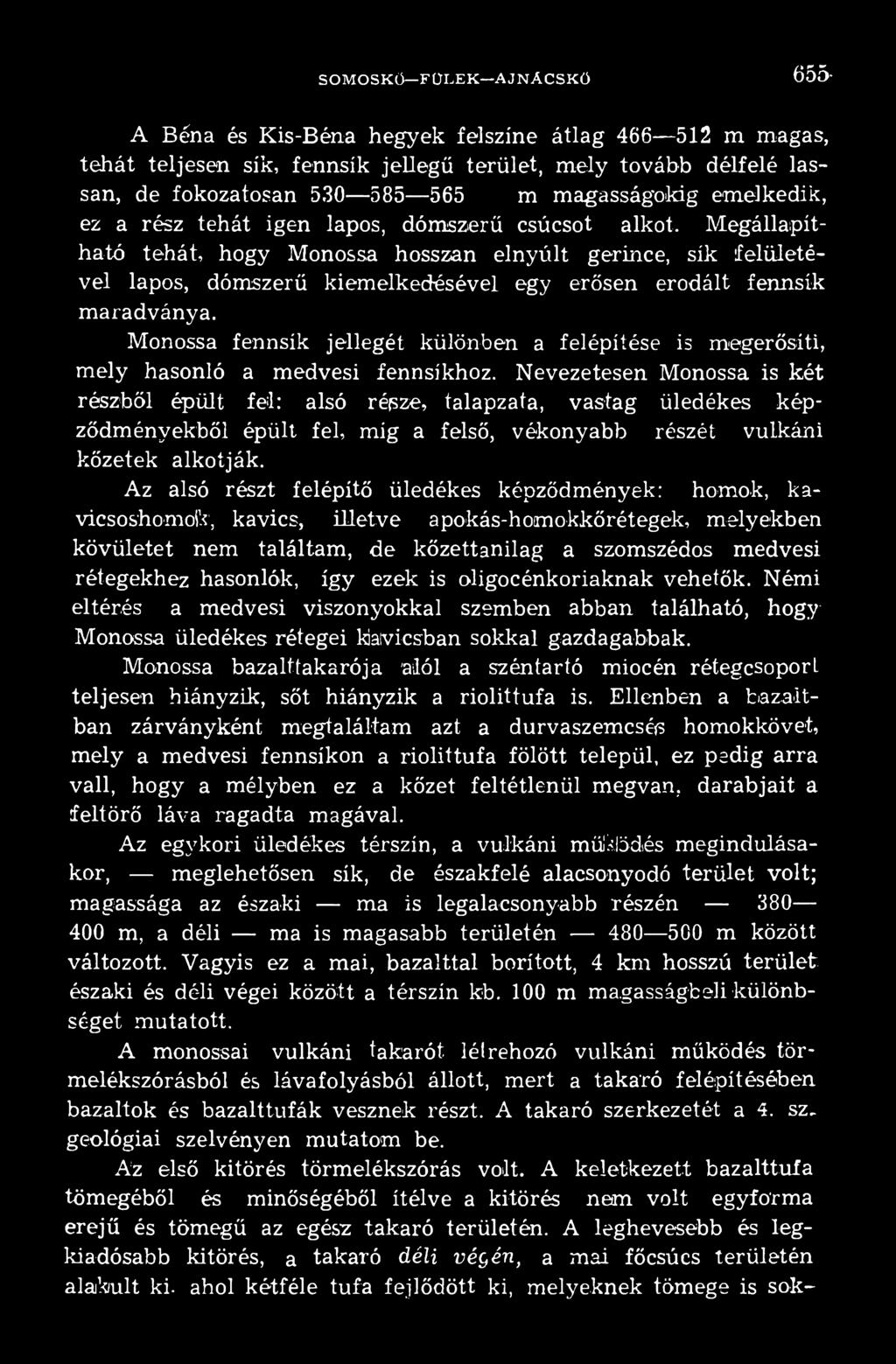 Nevezetesen Monossa is két részből épült fel: alsó répze, talapzata, vastag üledékes képződményekből épült fel, míg a felső, vékonyabb részét vulkáni kőzetek alkotják.