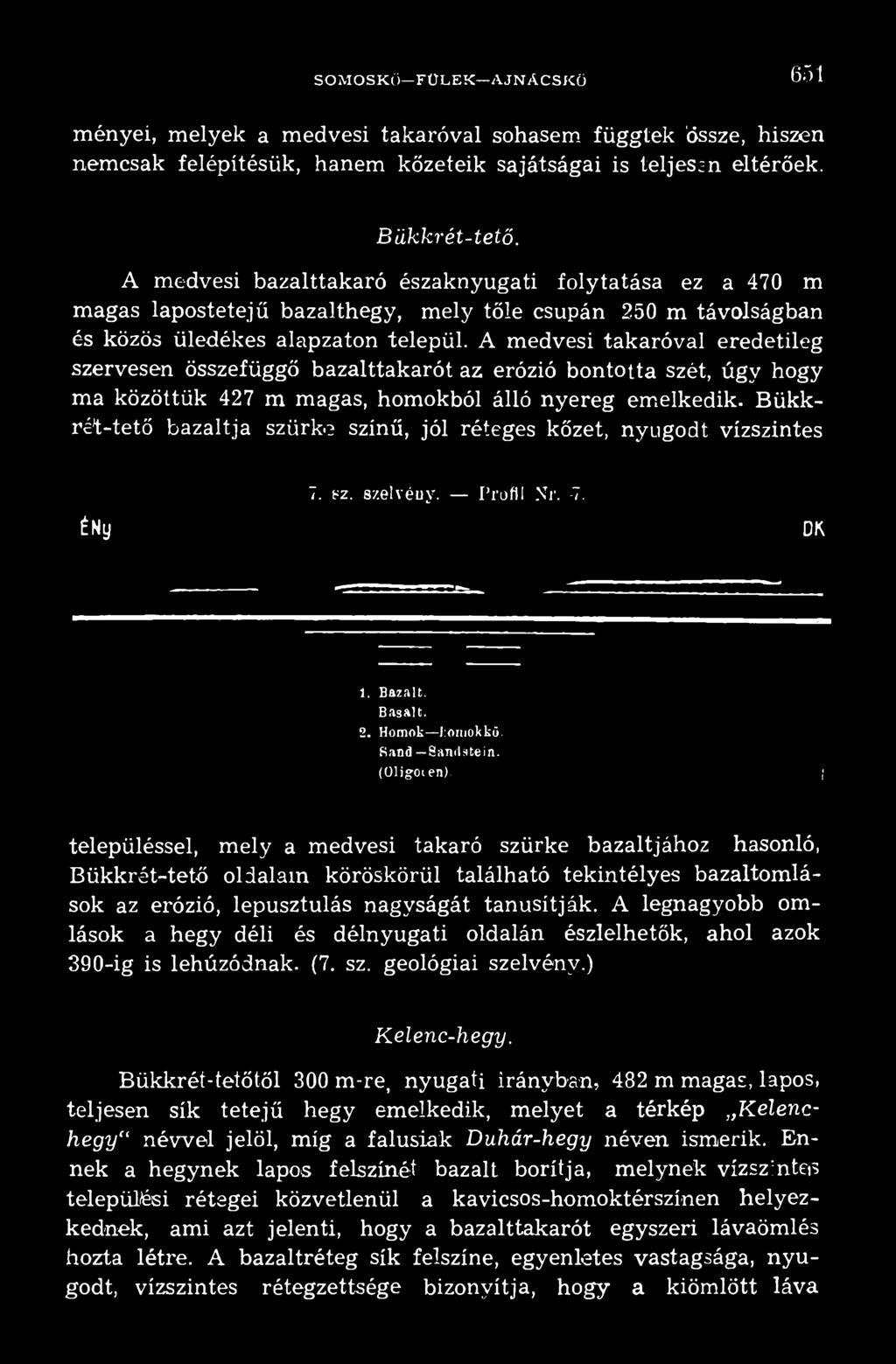 településsel, mely a medvesi takaró szürke bazaltjához hasonló, Bükkrét-tető oldalam köröskörül található tekintélyes bazaltomlások az erózió, lepusztulás nagyságát tanúsítják.