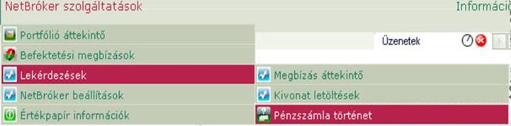 3.1.3.3. Pénzszámla történet A funkció a NetBróker szolgáltatások Lekérdezések Pénzszámla történet menüpontból érhető el. 1.