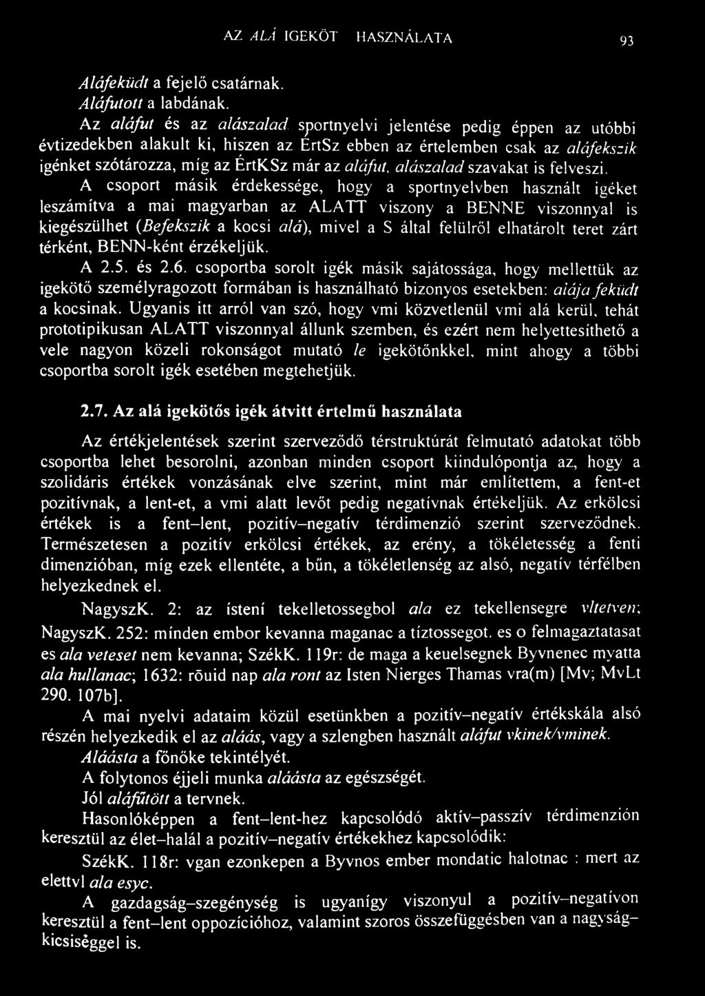 AZ ALÁ IGEKÖTŐ HASZNÁLATA 93 Aláfeküdt a fejelő csatárnak. Aláfutott a labdának.