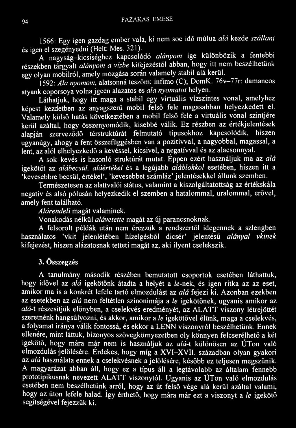 94 FAZAK.AS EMESE 1566: Egy igen gazdag ember vala, ki nem soc idő múlua alá kezde szállani és igen el szegényedni (Helt: Mes. 321).