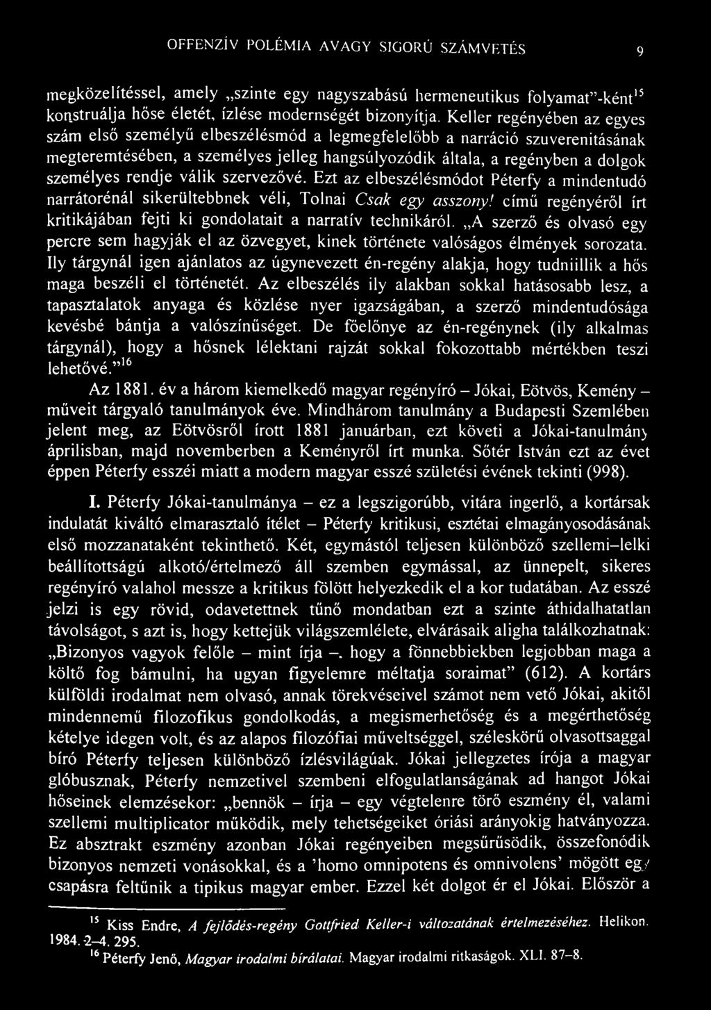 OFFENZÍV POLÉMIA AVAGY SIGORÚ SZÁMVETÉS 9 megközelítéssel, amely szinte egy nagyszabású liermeneutikus folyamataként 15 konstruálja hőse életét, ízlése modernségét bizonyítja.