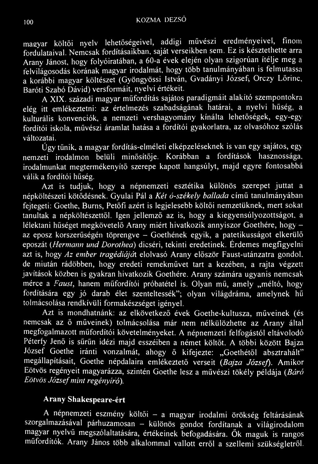 100 KOZMA DEZSŐ magyar költői nyelv lehetőségeivel, addigi művészi eredményeivel, finom fordulataival. Nemcsak fordításaikban, saját verseikben sem.