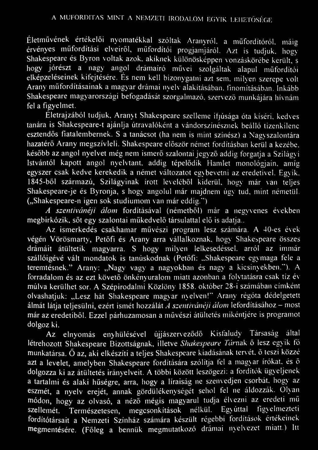 A MŰFORDÍTÁS MINT A NEMZETI IRODALOM EGYIK LEHETŐSÉGE 113 Életmüvének értékelői nyomatékkal szóltak Aranyról, a műfordítóról, máig érvényes műfordítási elveiről, műfordítói progjamjáról.