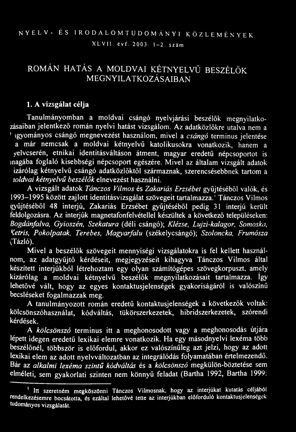 NYELV- ÉS IRODALOMTUDOMÁNYI KÖZLEMÉNYEK XLVII. évf. 2003. 1-2. szám ROMÁN HATÁS A MOLDVAI KÉTNYELVŰ BESZÉLŐK MEGNYILATKOZÁSAIBAN 1.
