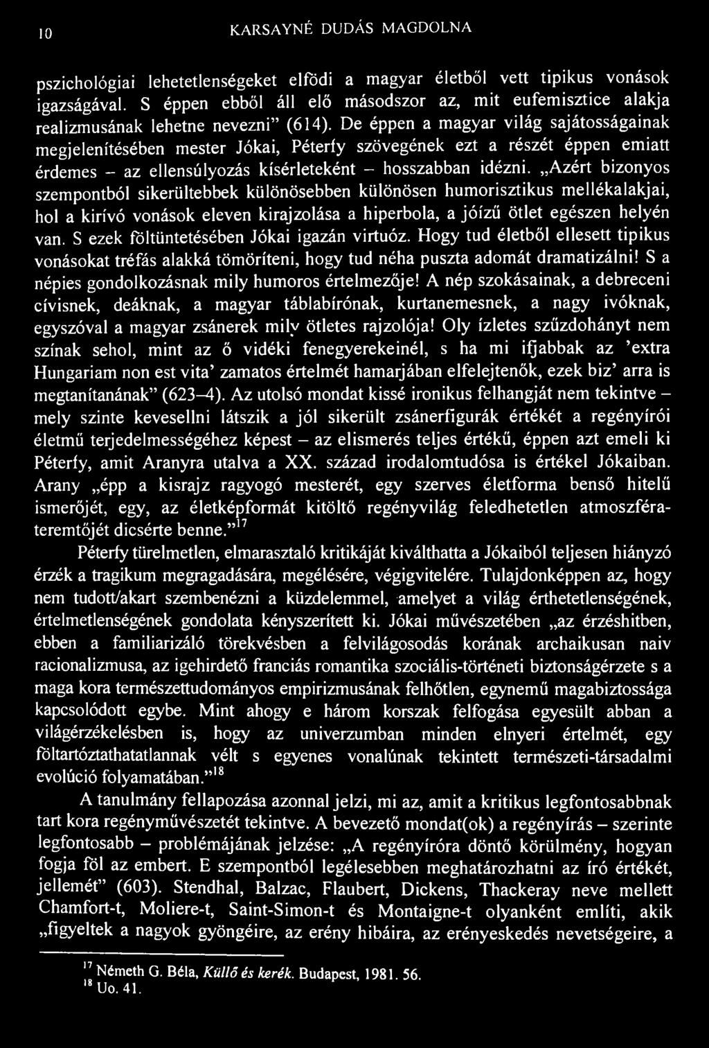 10 K.ARSAYNÉ DUDÁS MAGDOLNA pszichológiai lehetetlenségeket elfödi a magyar életből vett tipikus vonások igazságával.