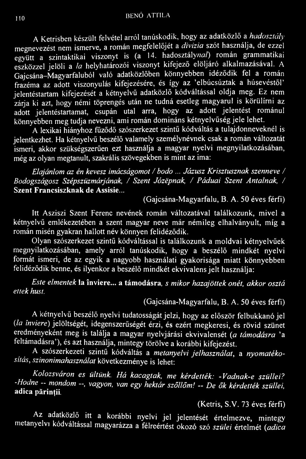 110 BENŐ ATTILA A Ketrisben készült felvétel arról tanúskodik, hogy az adatközlő a hadosztály megnevezést nem ismerve, a román megfelelőjét a divizia szót használja, de ezzel együtt a szintaktikai