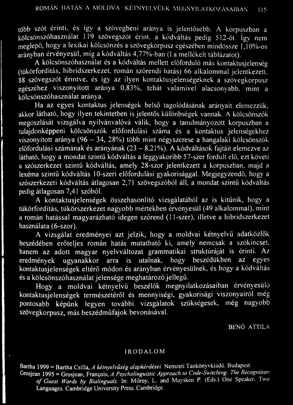 ROMÁN HATÁS A MOLDVAI KÉTNYELVŰEK MEGNYILATKOZÁSAIBAN 115 több szót érinti, és így a szövegbeni aránya is jelentősebb.