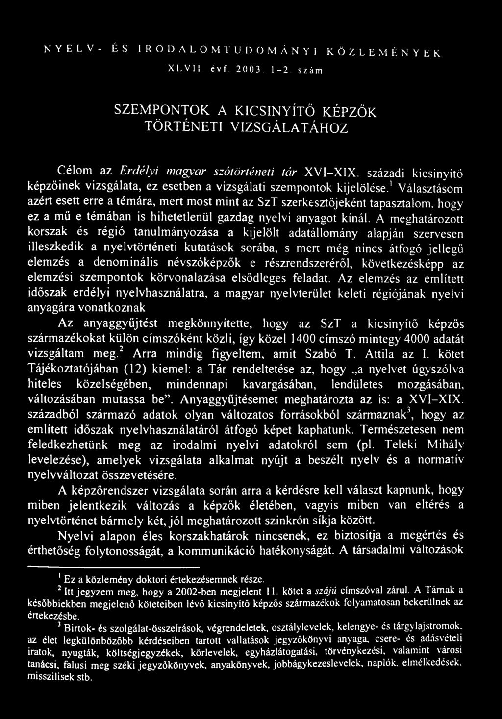 NYELV- ÉS IRODALOMTUDOMÁNYI KÖZLEMÉNYEK XLVII, évf 2003. 1-2 szám SZEMPONTOK A KICSINYÍTŐ KÉPZŐK TÖRTÉNETI VIZSGÁLATÁHOZ Célom az Erdélyi magyar szótörténeti tár XVI-XIX.
