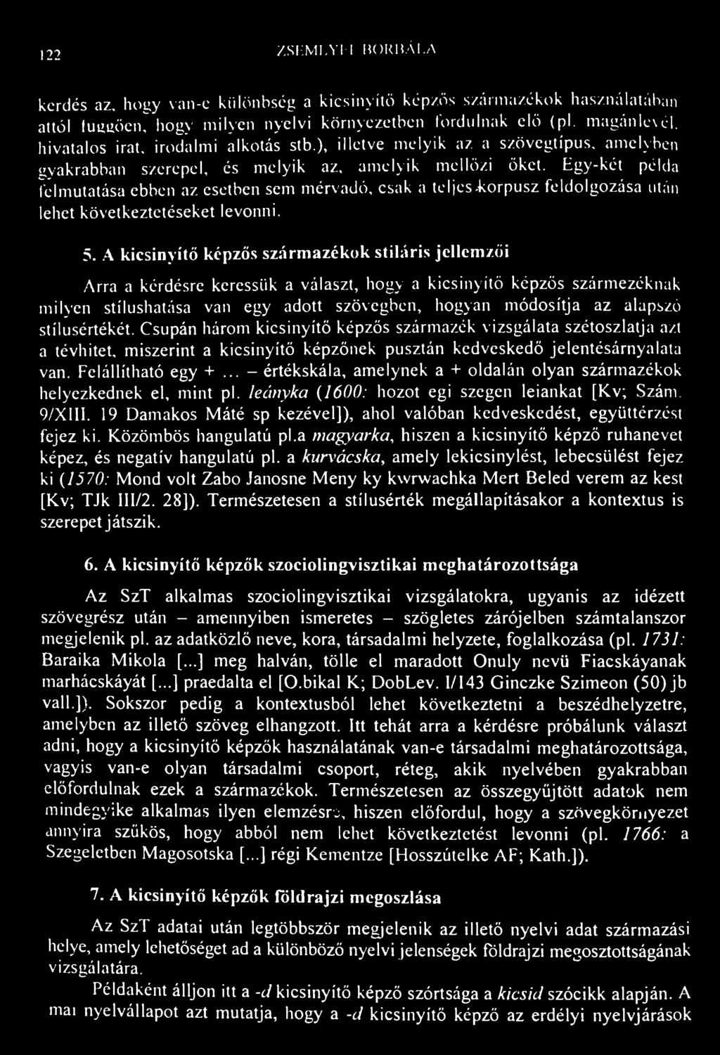 122 ZSF.MLYI-I BORUÁI.A kcrdés az. hogy van-e különbség a kicsinyítő képzős származékok használatában attól fuuuöen, hogy milyen nyelvi környezetben fordulnak elő (pl. magánlevél, hivatalos irat.