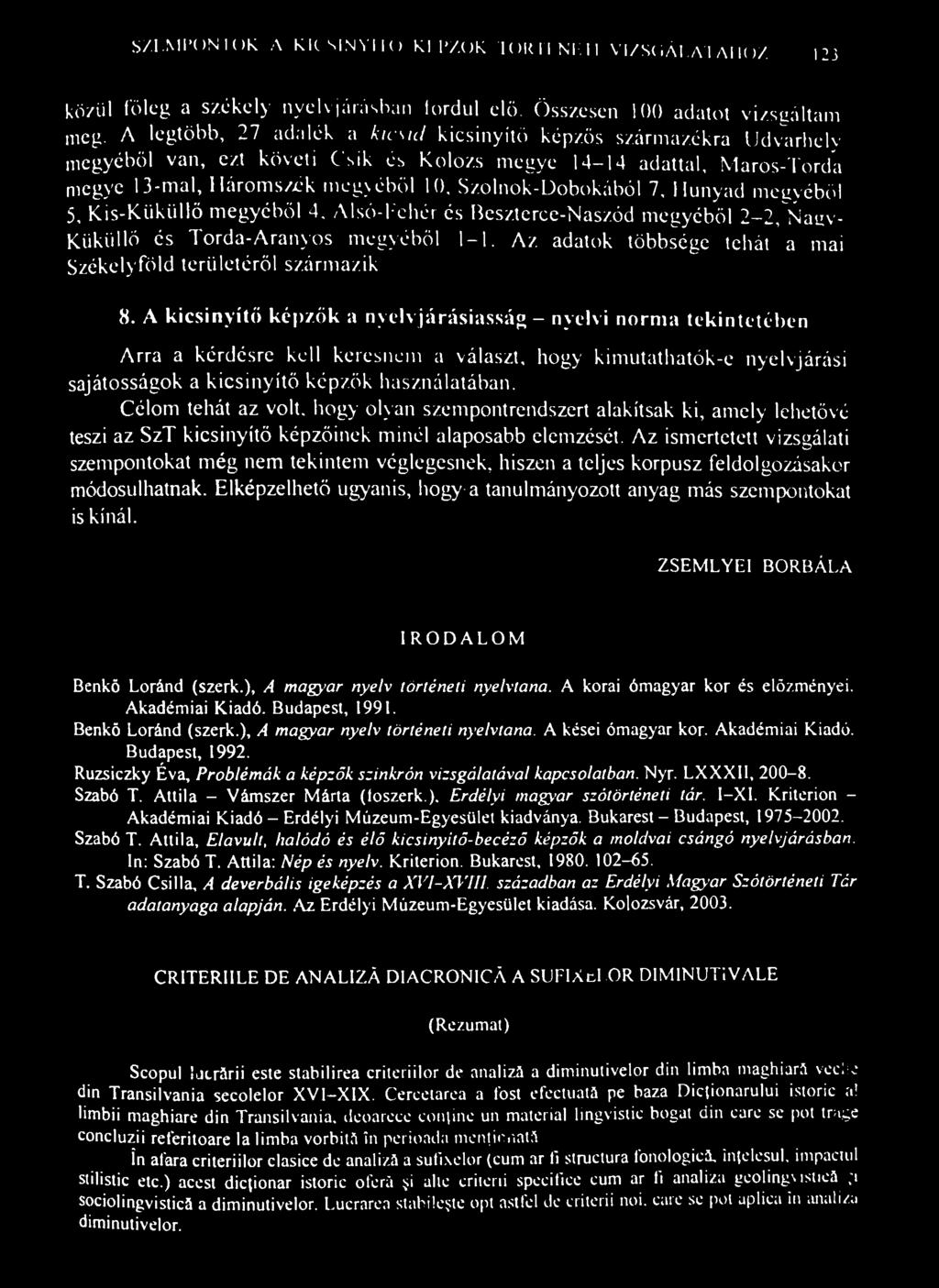 S/.I.MI'ONIOK A KICSINVIIO K\ l'/.ok I OKI INI VIZSGÁLATAIK)/ 123 közül főleg a székely nyelvjárásban lordul elő. Összesen 100 adatot vizsgáltam meg.