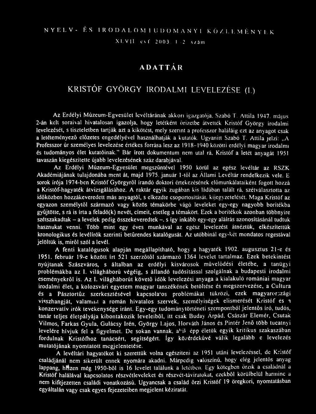 NYELV- ÉS I R O D A L O M 1 U I) O MANYI K Ö /. 1. I VI É N Y I K XI.VII cvf 2 003 I 2 szám ADATTÁR KRISTÓF GYÖRGY IRODALMI LEVELEZÉSE (I.) Az Erdélyi Múzcum-Egvesület levéltárának akkori igazgatója.