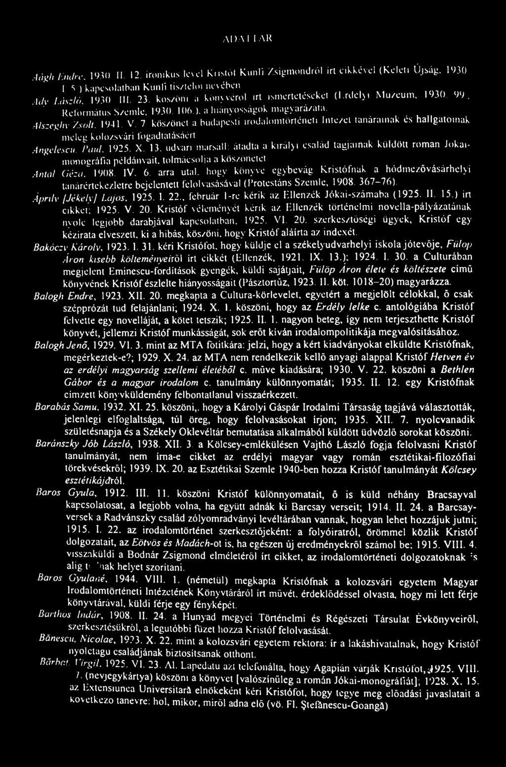 ADM IAR Aágh Endre. 1930 II 12. ironikus levcl Kiistól Kunli Zsigmondról irt cikkével (Keleti Újság. 1930. I S ) kapcsolatban Kunli tis/ieloi nevében Ady László. 1930 III. 23 kos/ón.