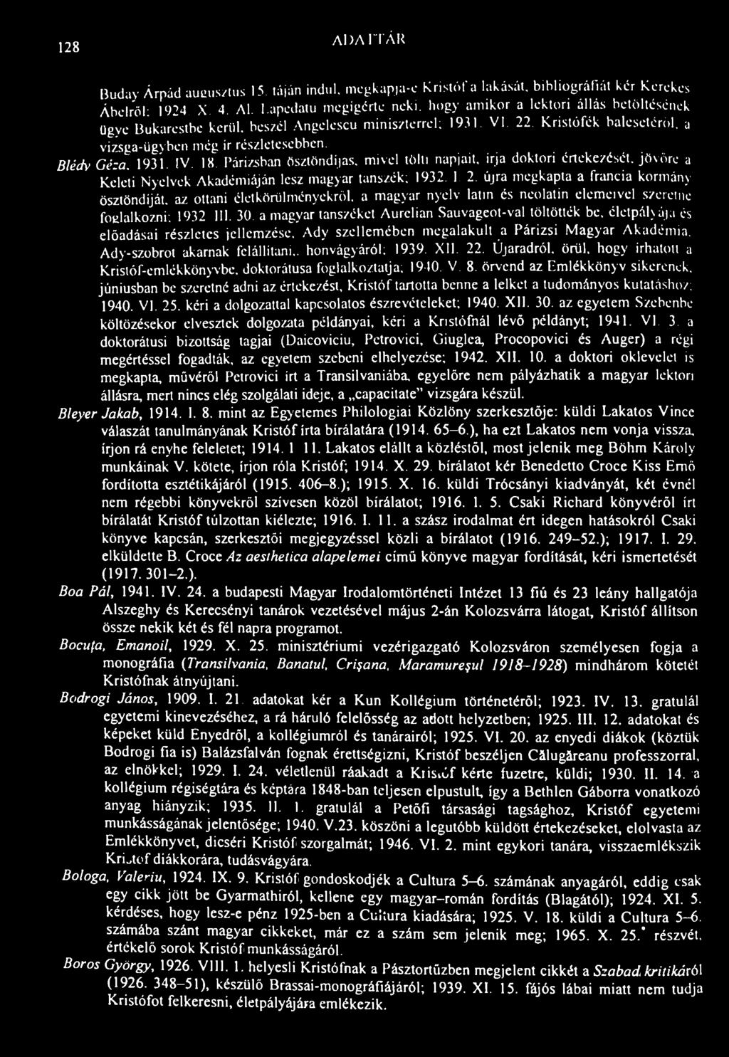 128 AIMITÁK Buday Árpád aucus/lus 15. iáján indul, megkapja-e Kristóf a lakását, bibliográfiát kér Kerekes Ábelről 1924 X 4. Al. Lapedatu megígérte neki.