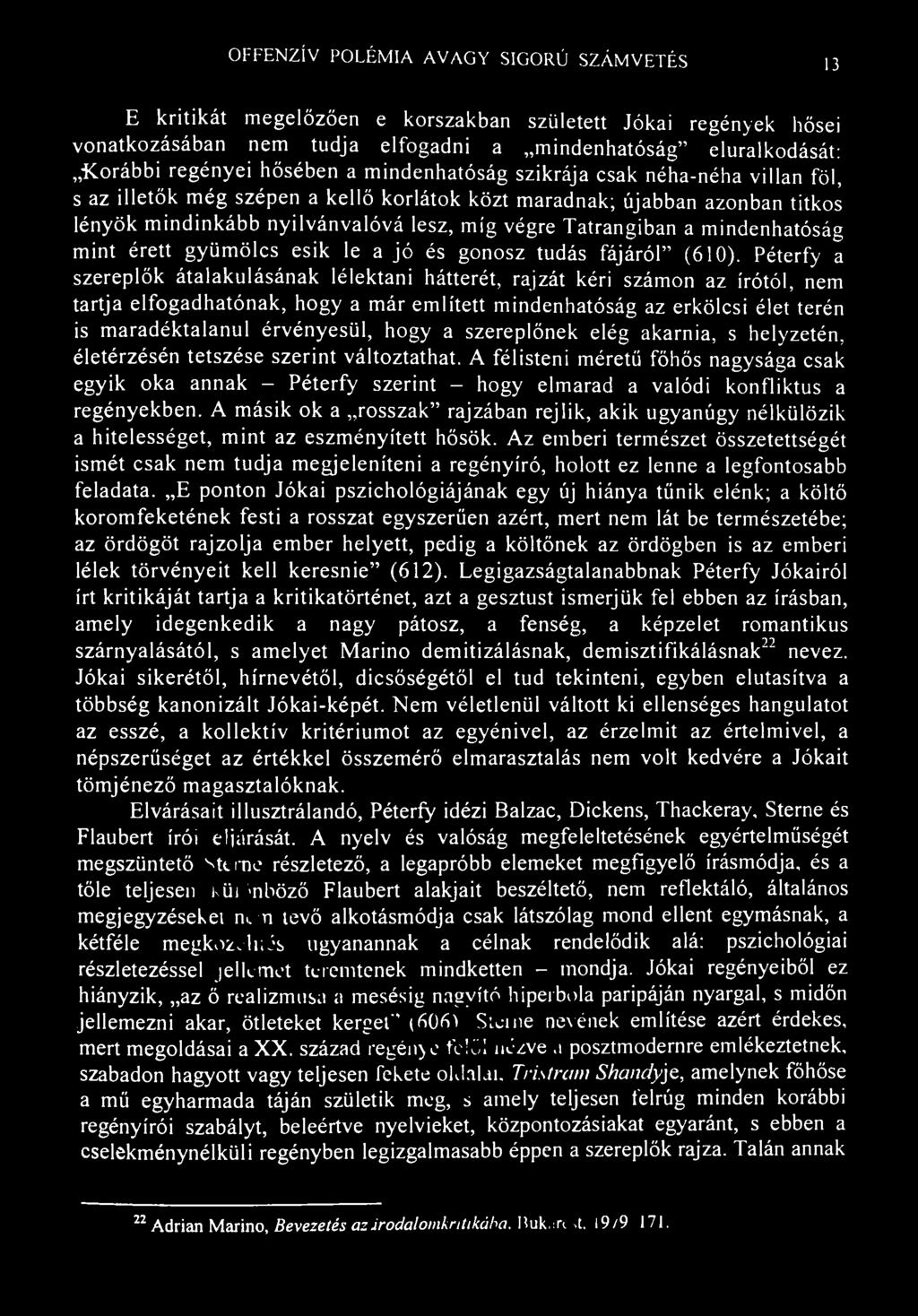 OFFENZÍV POLÉMIA AVAGY SIGORÚ SZÁMVETÉS 13 E kritikát megelőzően e korszakban született Jókai regények hősei vonatkozásában nem tudja elfogadni a mindenhatóság" eluralkodását: Korábbi regényei