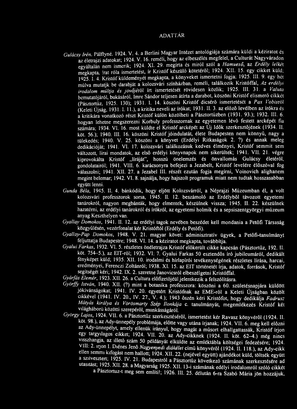 ADATTÁR Gulácsy Irén Pálfiyné 1924. V. 4. a Berlini Magyar Intézet antológiája számára küldi a kéziratot és az életrajzi adatokat; 1924. V. 16.