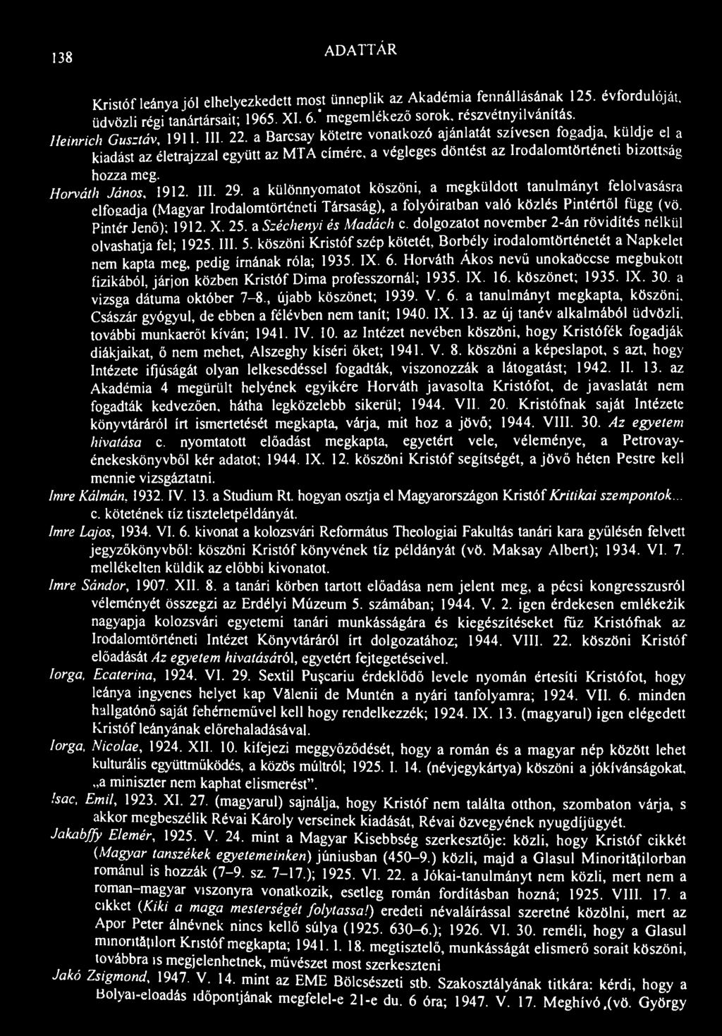 138 ADATTÁR Kristóf leánya jól elhelyezkedett most ünneplik az Akadémia fennállásának 125. évfordulóját, üdvözli régi tanártársait; 1965. XI. 6." megemlékező sorok, részvétnyilvánítás.
