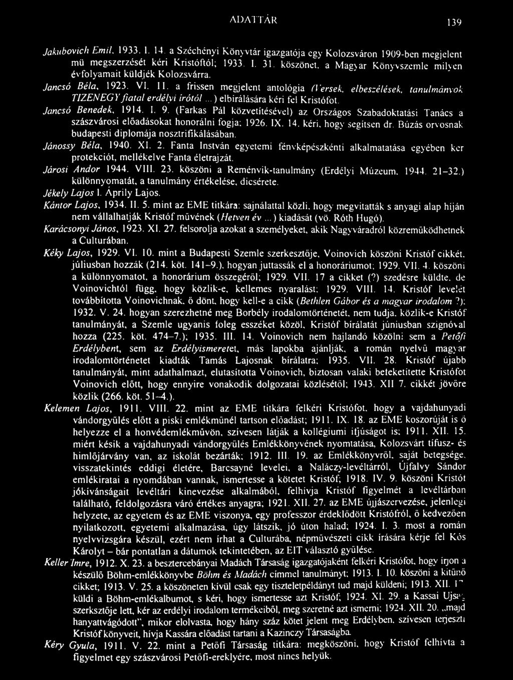 ADATTÁR 139 Jakubovich Emil. 1933. 1. 14 a Széchényi Könyvtár igazgatója egy Kolozsváron 1909-ben megjelent mü megszerzését kéri Kristóftól; 1933. I. 31.