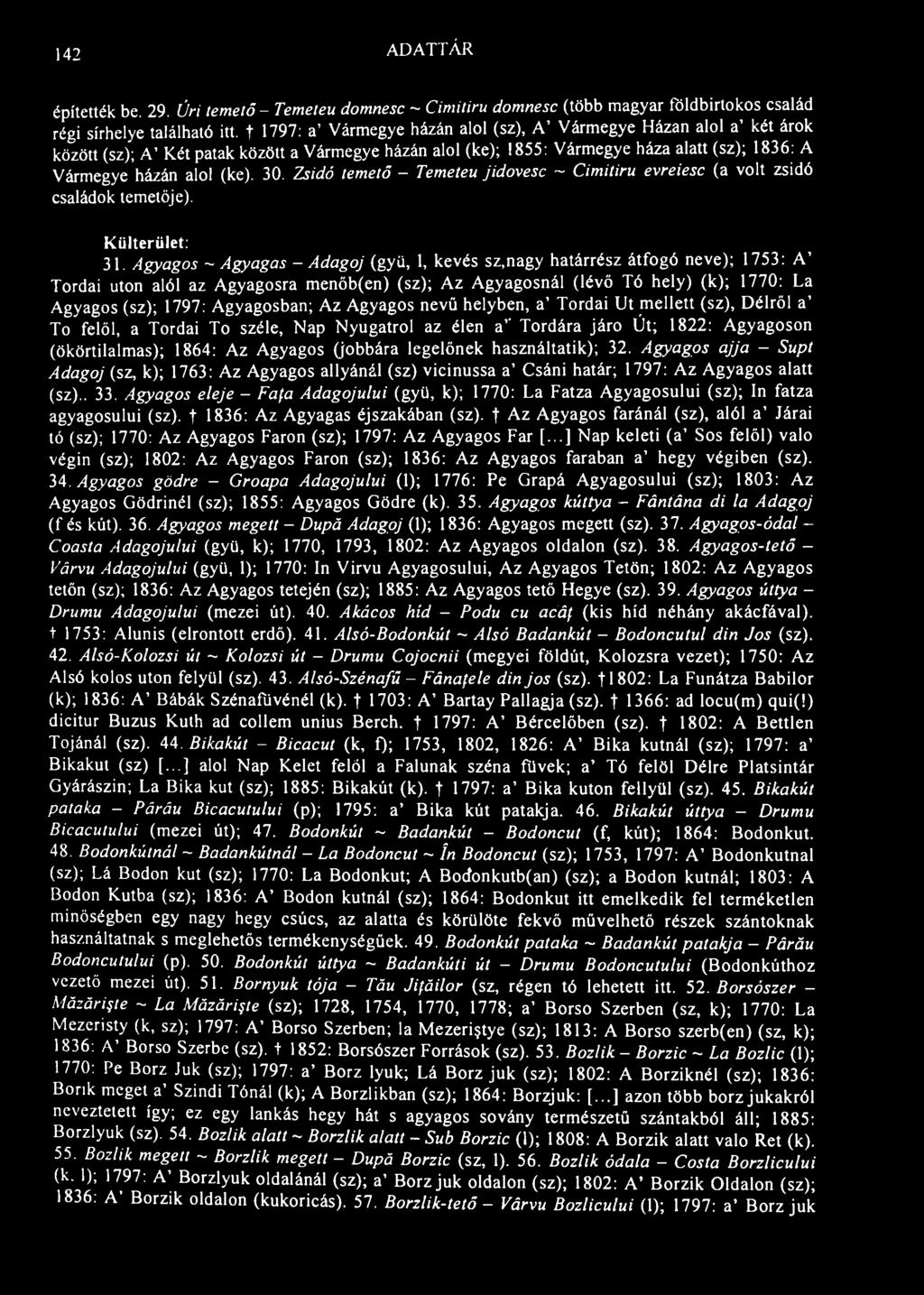 142 ADATTÁR építették be. 29. Úri temető- Temeteu domnesc ~ Cimitiru domnesc (több magyar földbirtokos család régi sírhelye található itt.