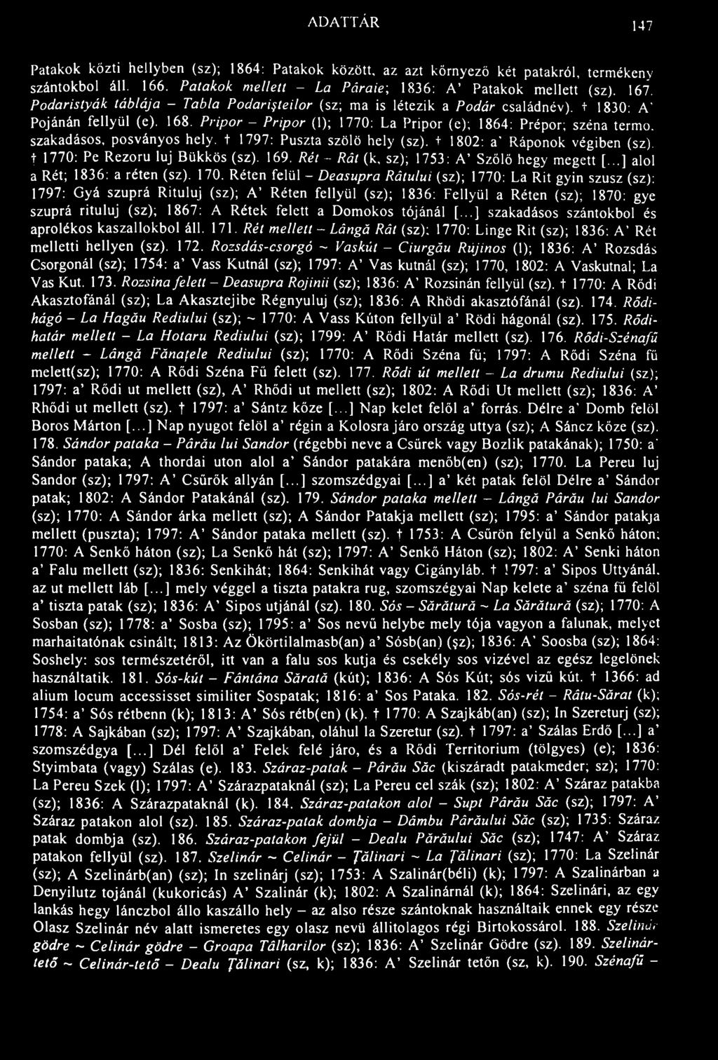 ADATTÁR 147 Patakok közti hellyben (sz); 1864: Patakok között, az azt környező két patakról, termékeny szántókból áll. 166. Patakok mellett - La Páraie; 1836: A' Patakok mellett (sz). 167.