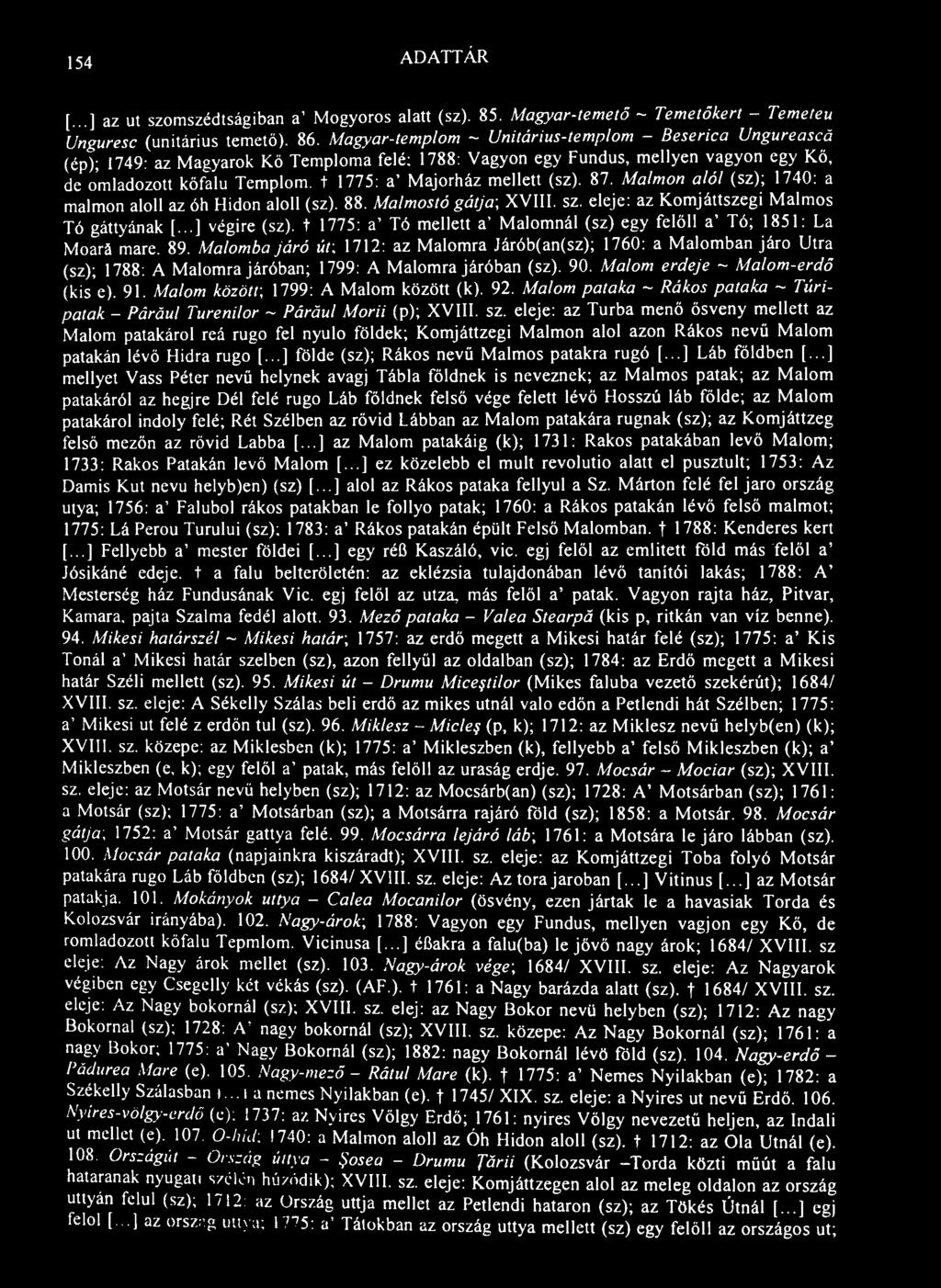 154 ADATTÁR [...] az ut szomszédságiban a' Mogyoros alatt (sz). 85. Magyar-temető ~ Temetőkert - Temeteu Unguresc (unitárius temető). 86.