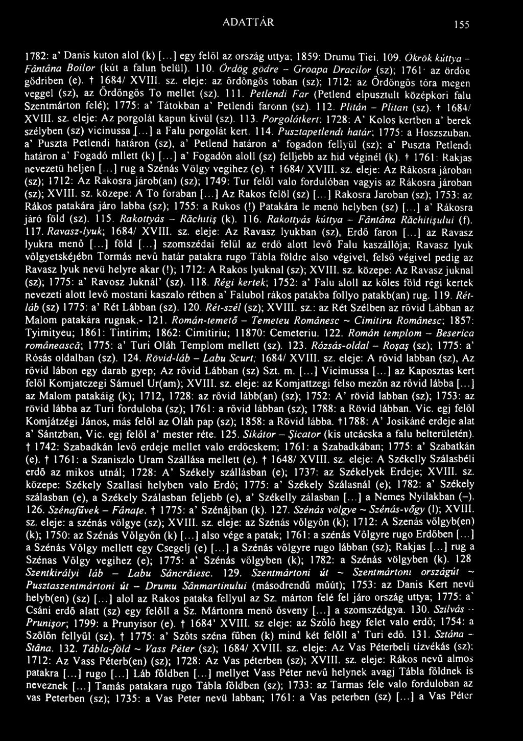 ADATTÁR 155 1782: a' Danis kúton alol (k) [...] egy felöl az ország uttya; 1859: Drumu Tiei. 109. Ökrök kúttya - Fântâna Boilor (kút a falun belül). 110.