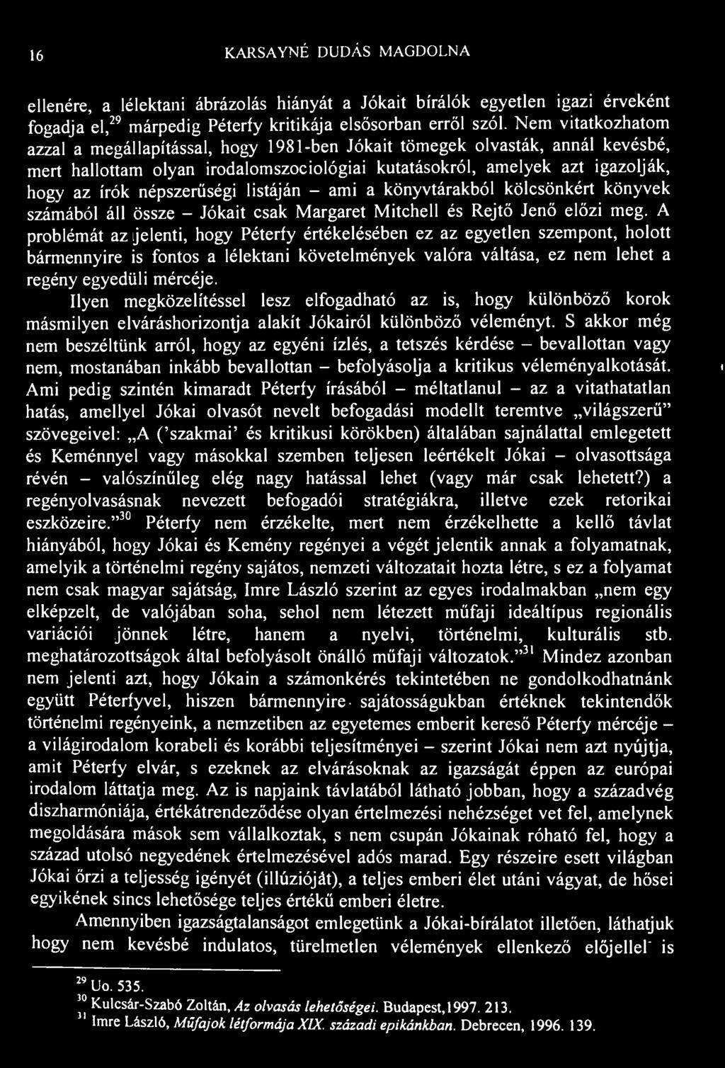 16 K.ARSAYNÉ DUDÁS MAGDOLNA ellenére, a lélektani ábrázolás hiányát a Jókait bírálók egyetlen igazi érveként fogadja el, 29 márpedig Péterfy kritikája elsősorban erről szól.