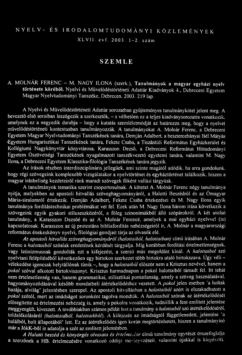 NYELV- ÉS IRODALOMTUDOMÁNYI KÖZLEMÉNYEK XLVII. évf. 2003. 1-2. szám SZEMLE A. MOLNÁR FERENC - M. NAGY ILONA (szerk.), Tanulmányok a magyar egyházi nyelv története köréből.