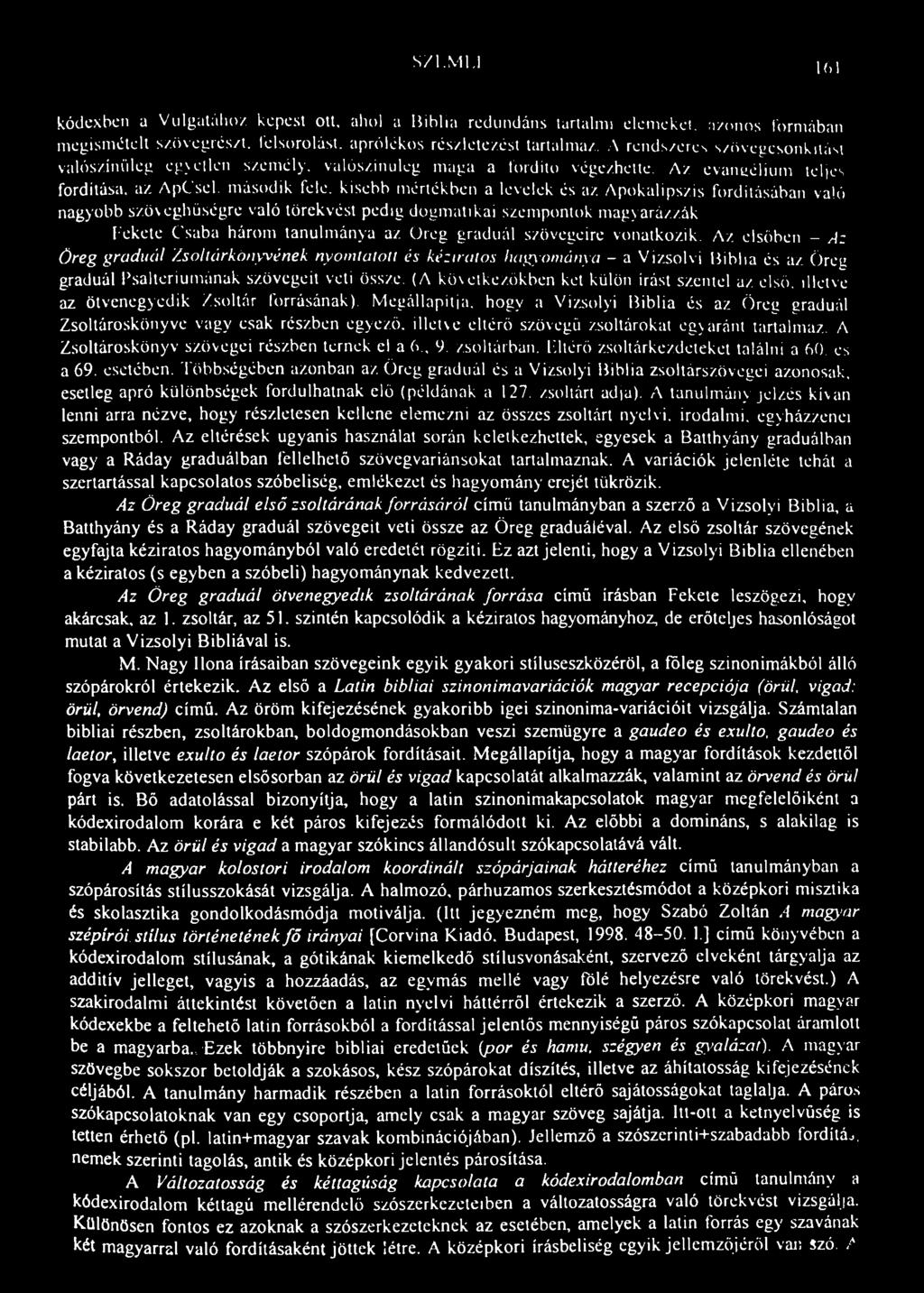 S/l.Ml.I 161 kódexben a Vulgatához képest ott, ahol a Biblia redundáns tartalmi elemekei, ikonos formában megismételi szövegrészt. felsorolást, aprólékos részletezést tartalma/.