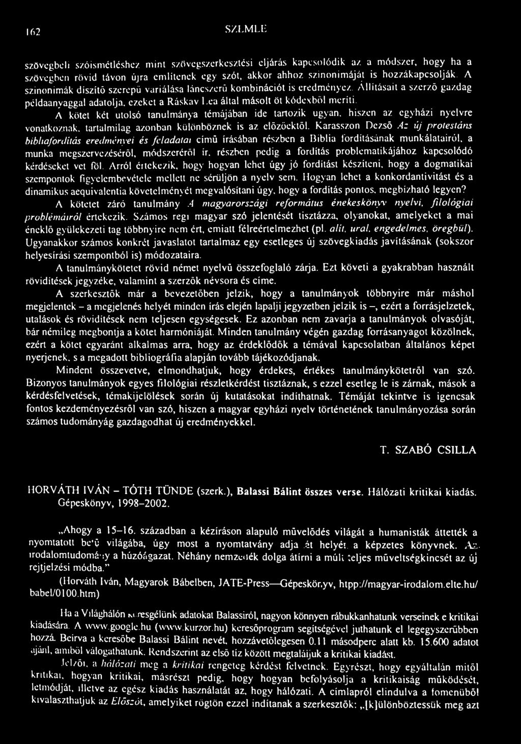 162 S/I-M LE szövegbeli szóismétléshez mint szövegszerkesztési eljárás kapcsolódik az a módszer, hogy ha a szövegben rövid távon újra említenek egy szót, akkor ahhoz szinonimáját is hozzákapcsolják A