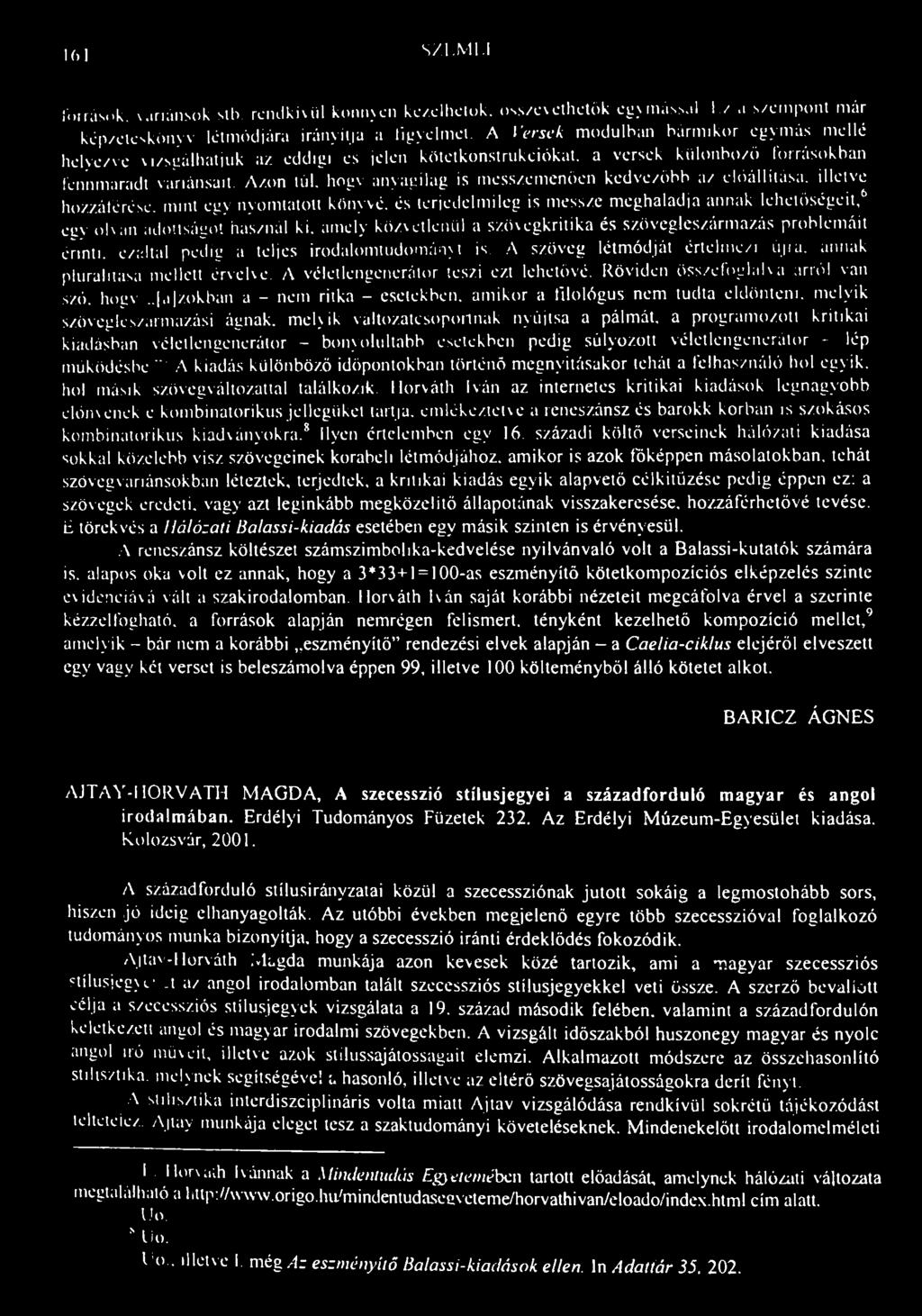161 S/l.Ml.I forrásuk, variánsok silv rendkívül könnyen ke/elhciuk. összevethetők egymáss.il I z.1 szempont már képzeieskönyv létmódjára irányúja a figyelmei.
