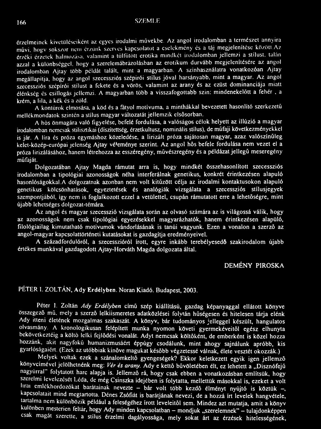 különbséggel, hogy a szerelemábrázolásban az erotikum durvább megjelenítésére az angol irodalombán Ajlay több példái lalált, mint a magyarban.
