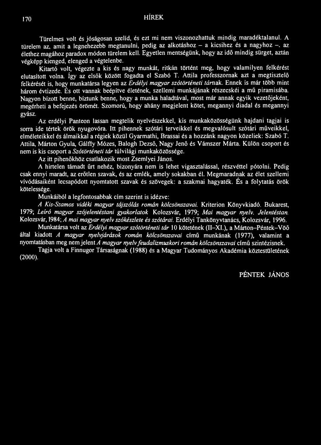 170 HÍREK Türelmes volt és jóságosan szelíd, és ezt mi nem viszonozhattuk mindig maradéktalanul.