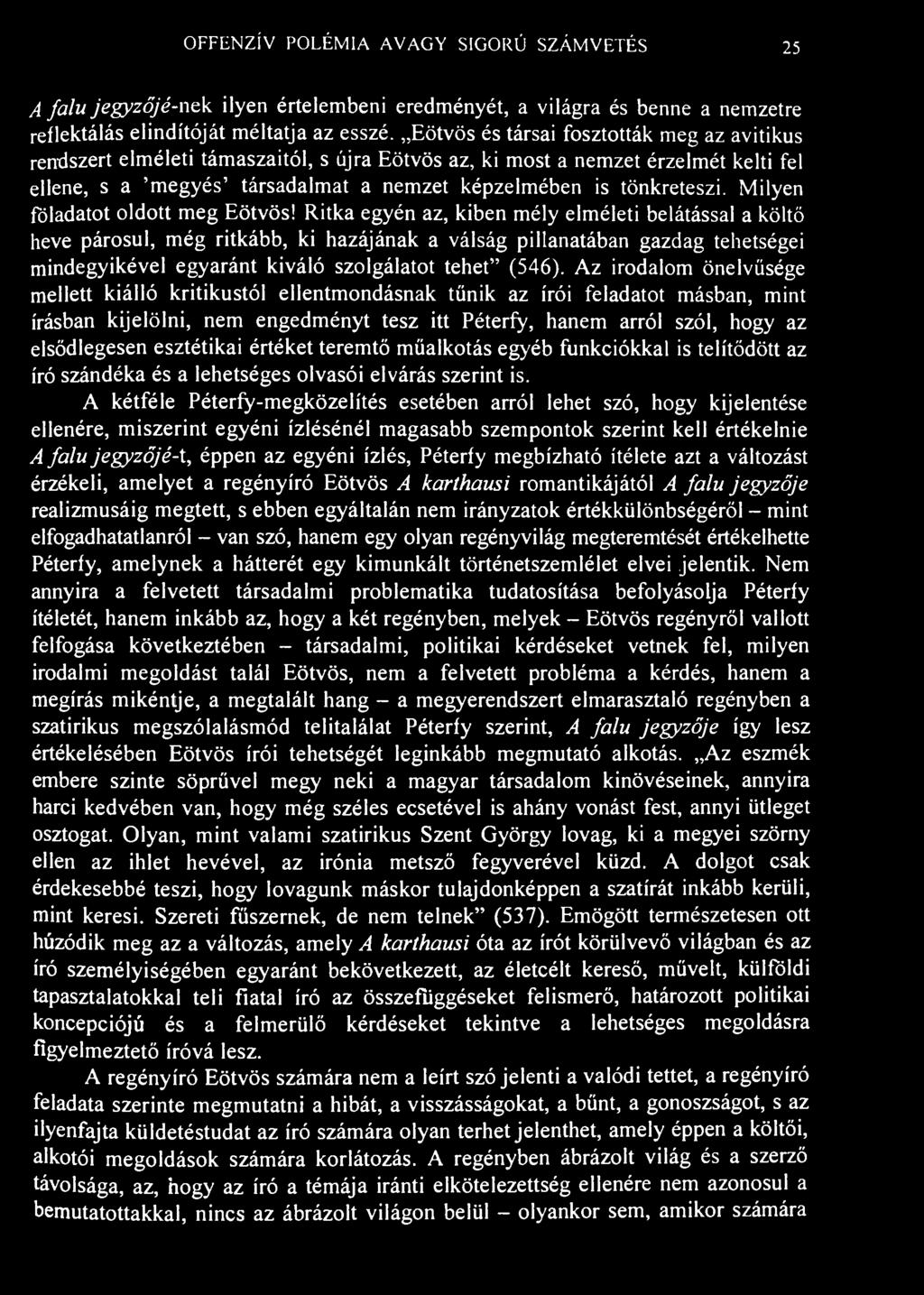 OFFENZÍV POLÉMIA AVAGY SIGORÚ SZÁMVETÉS 25 A falu jegyzőjé-nek ilyen értelembeni eredményét, a világra és benne a nemzetre reflektálás elindítóját méltatja az esszé.