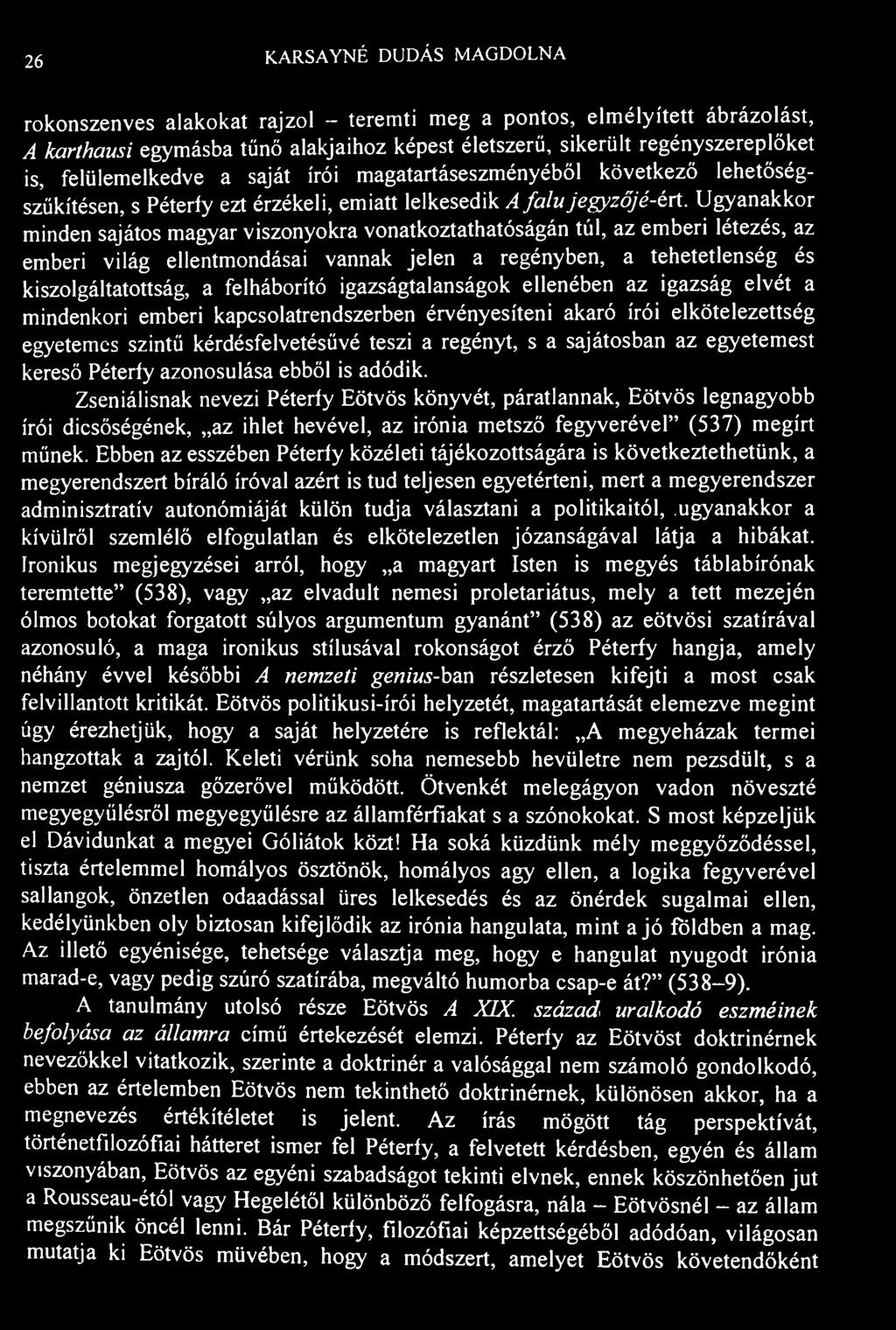 26 K.ARSAYNÉ DUDÁS MAGDOLNA rokonszenves alakokat rajzol - teremti meg a pontos, elmélyített ábrázolást, A karthausi egymásba tűnő alakjaihoz képest életszerű, sikerült regényszereplőket is,