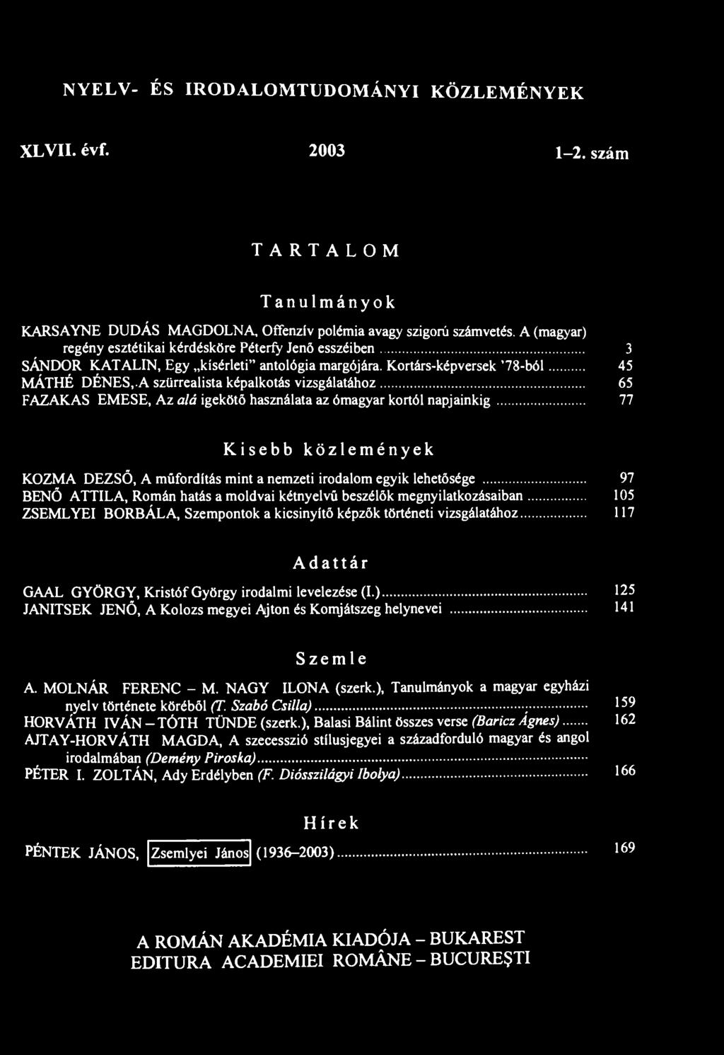 NYELV- ÉS IRODALOMTUDOMÁNYI KÖZLEMÉNYEK XLVII. évf. 2003 1-2. szám TARTALOM Tanulmányok KARSAYNE DUDÁS MAGDOLNA, Offenzív polémia avagy szigorú számvetés.