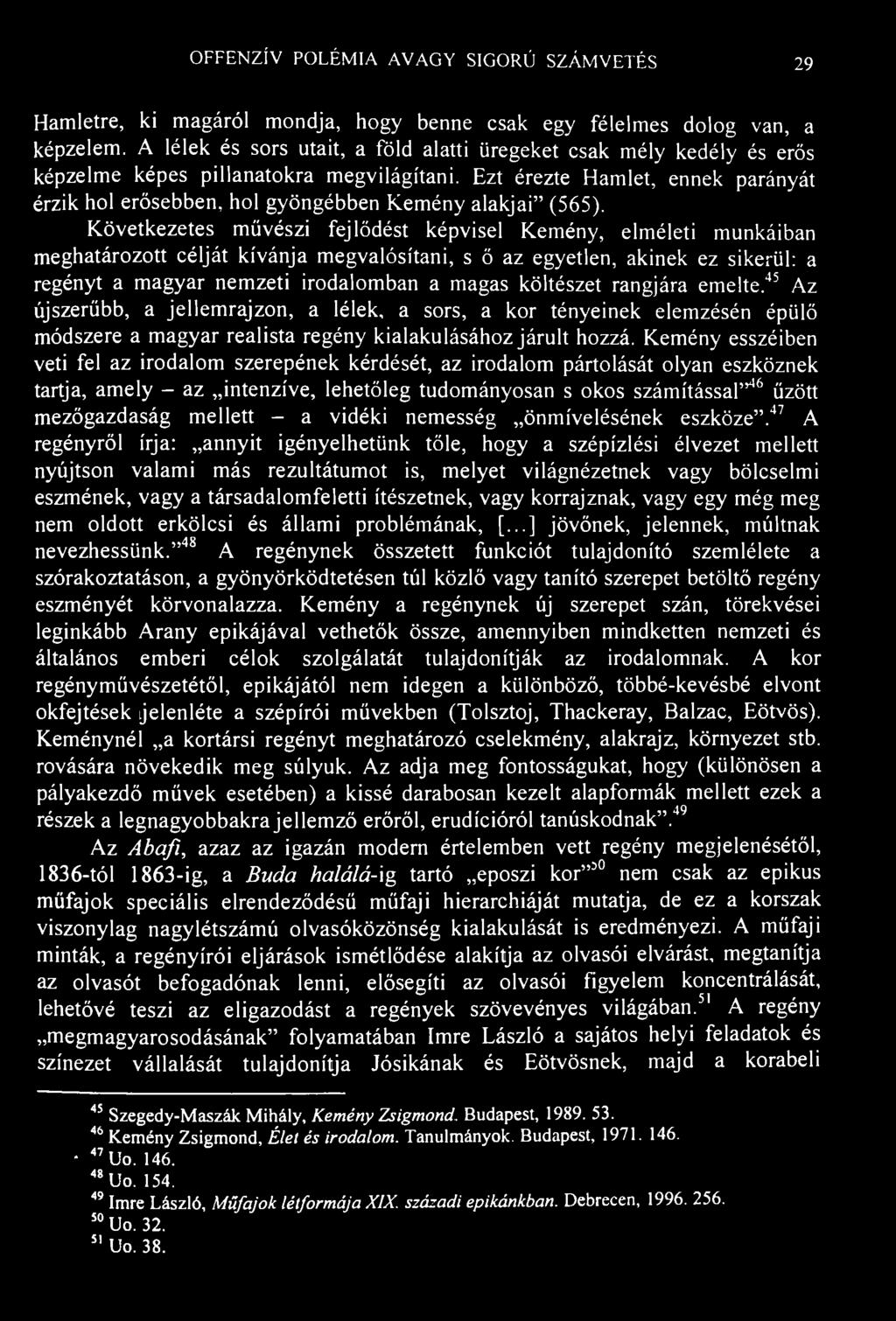 OFFENZÍV POLÉMIA AVAGY SIGORÚ SZÁMVETÉS 29 Hamletre, ki magáról mondja, hogy benne csak egy félelmes dolog van, a képzelem.