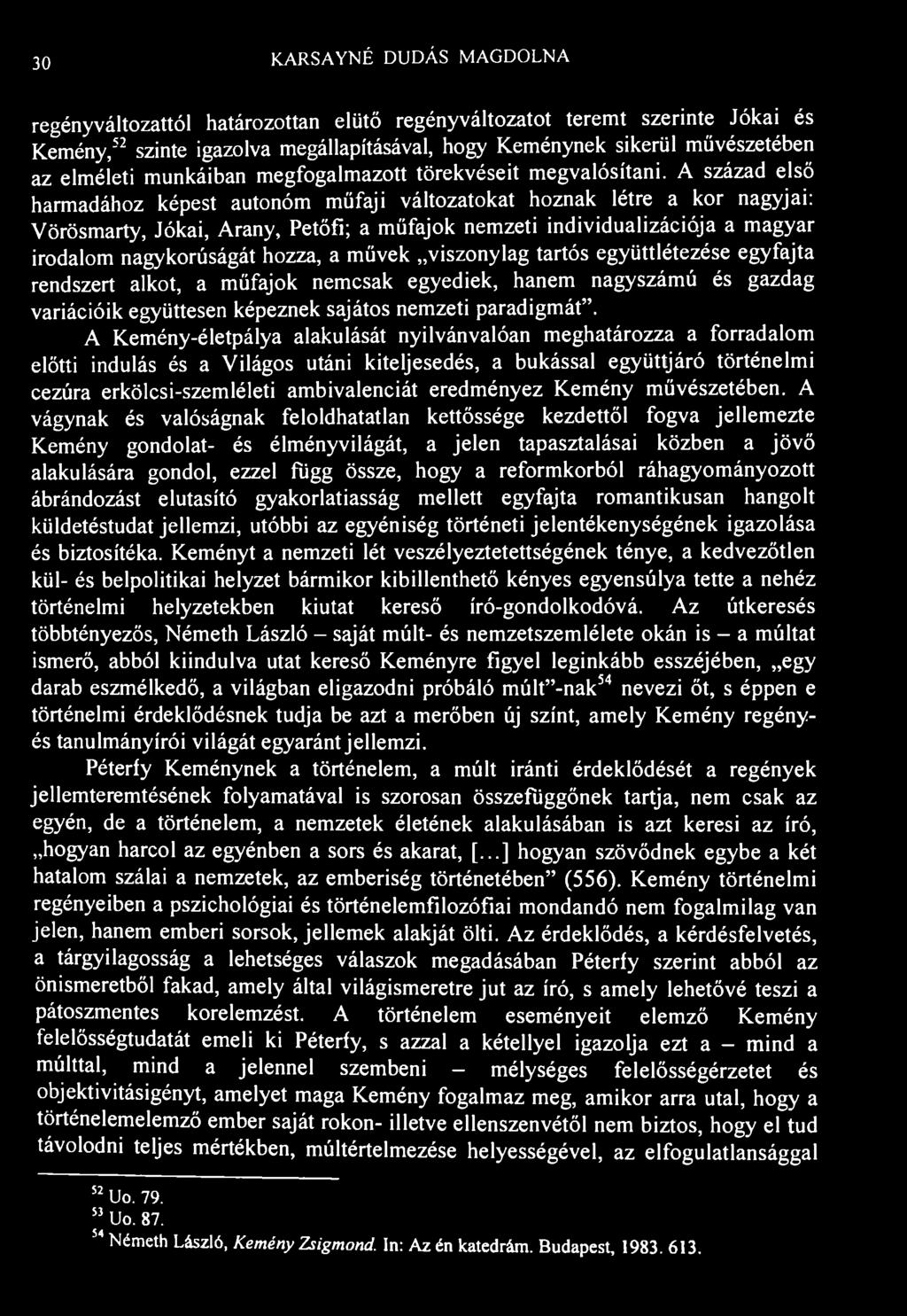 30 K.ARSAYNÉ DUDÁS MAGDOLNA regényváltozattól határozottan elütő regényváltozatot teremt szerinte Jókai és Kemény, 52 szinte igazolva megállapításával, hogy Keménynek sikerül művészetében az elméleti