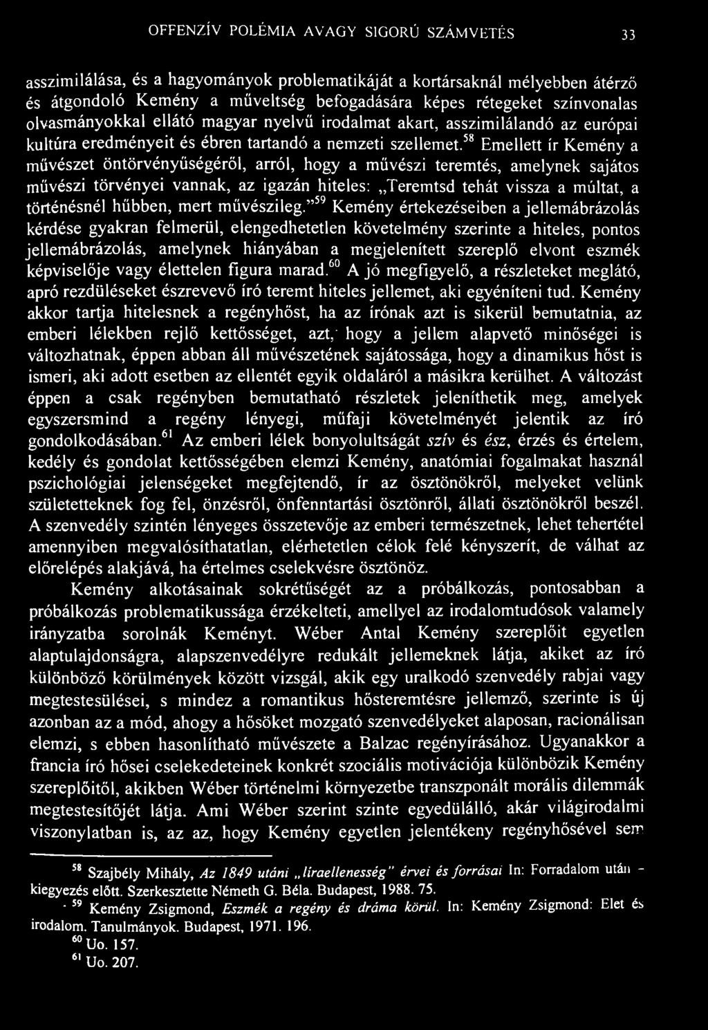 OFFENZÍV POLÉMIA AVAGY SIGORÚ SZÁMVETÉS 33 asszimilálása, és a hagyományok problematikáját a kortársaknál mélyebben átérző és átgondoló Kemény a műveltség befogadására képes rétegeket színvonalas