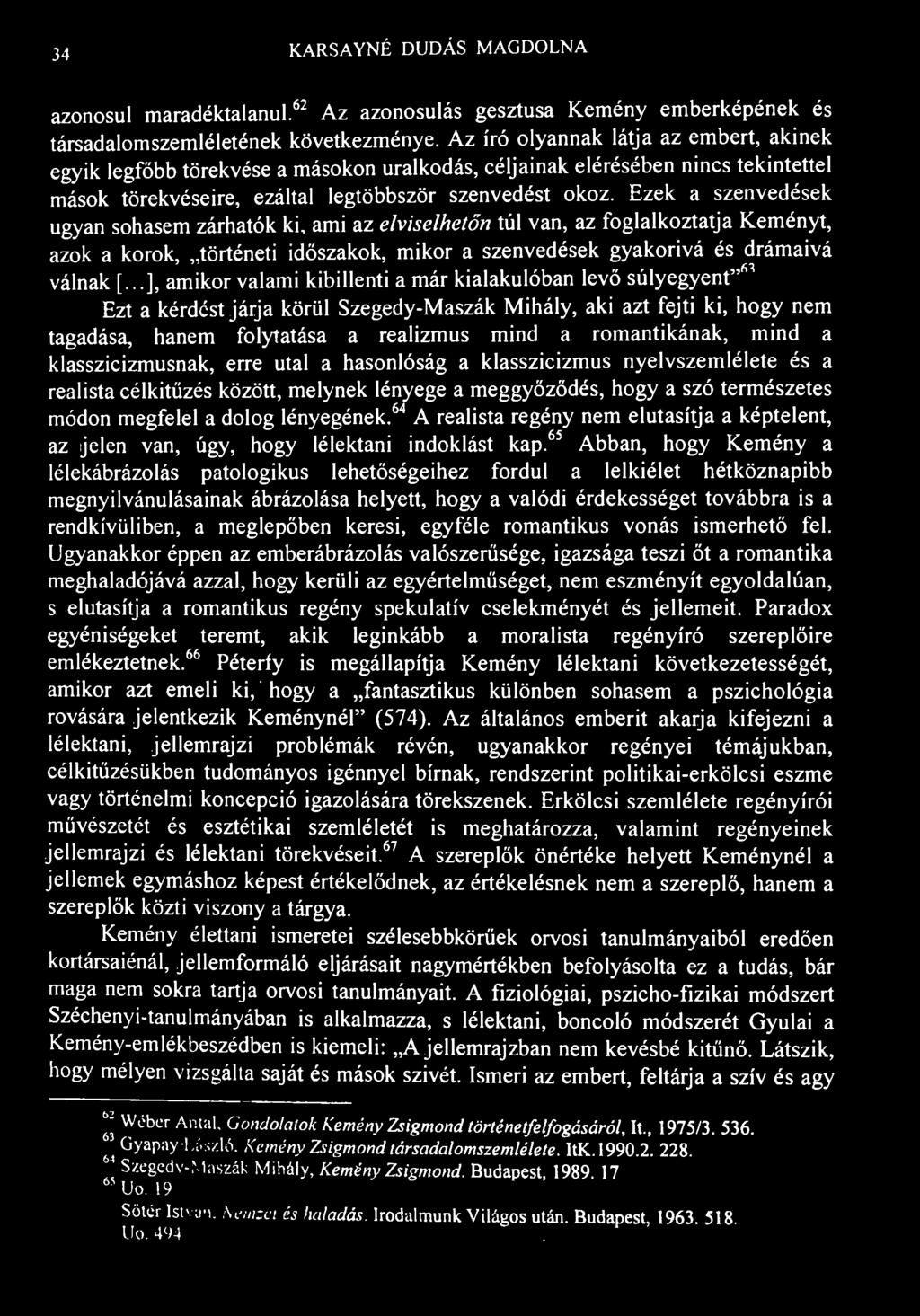 34 K.ARSAYNÉ DUDÁS MAGDOLNA azonosul maradéktalanul. 62 Az azonosulás gesztusa Kemény emberképének és társadalomszemléletének következménye.