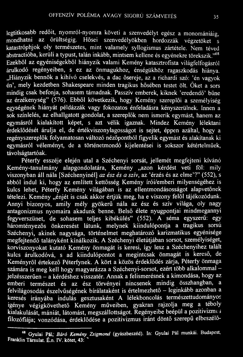 OFFENZÍV POLÉMIA AVAGY SIGORÚ SZÁMVETÉS 35 legtitkosabb redőit, nyomról-nyomra követi a szenvedélyt egész a monomániáig, mondhatni az őrültségig.