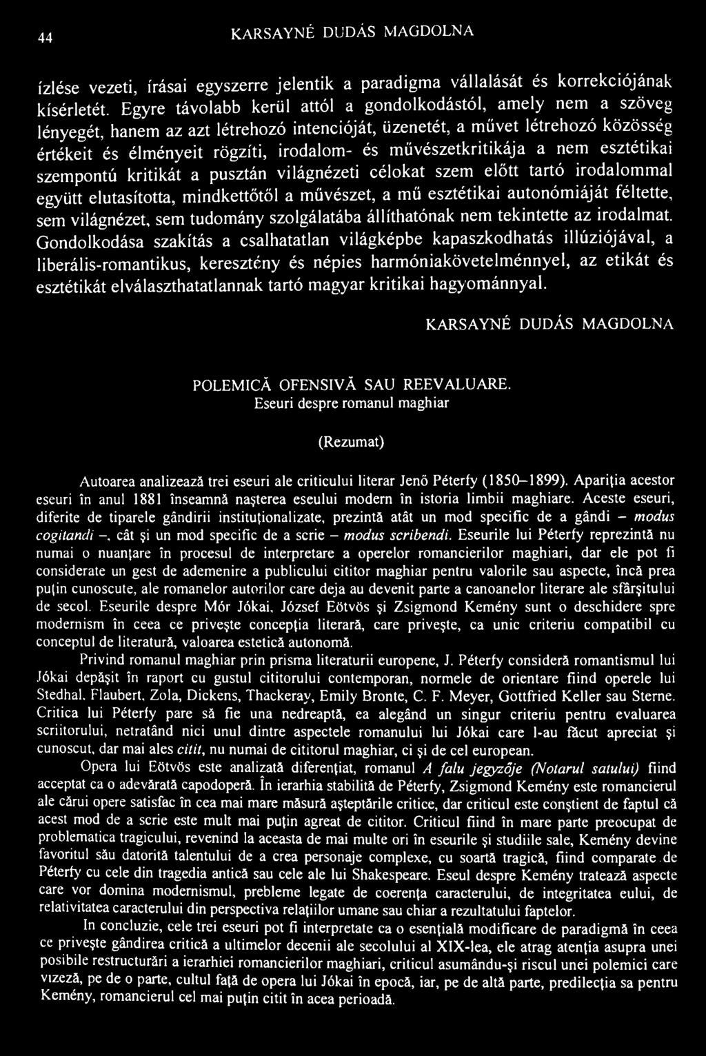 44 K.ARSAYNÉ DUDÁS MAGDOLNA ízlése vezeti, írásai egyszerre jelentik a paradigma vállalását és korrekciójának kísérletét.