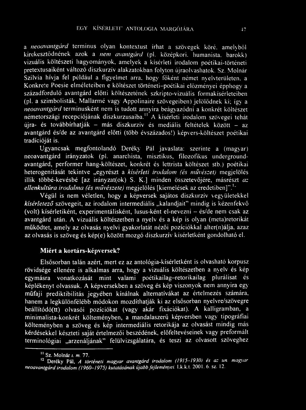 EGY..KÍSÉRLETI" ANTOLOGIA MARGÓJÁRA 47 a neoavantgárd terminus olyan kontextust írhat a szövegek köré, amelyből kirekesztődnének azok a nem avantgárd (pl.