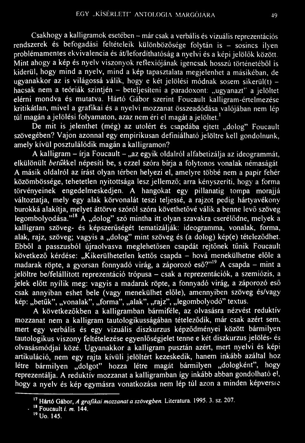 EGY..KÍSÉRLETI" ANTOLOGIA MARGÓJÁRA 49 Csakhogy a kalligramok esetében - már csak a verbális és vizuális reprezentációs rendszerek és befogadási feltételeik különbözősége folytán is - sosincs ilyen