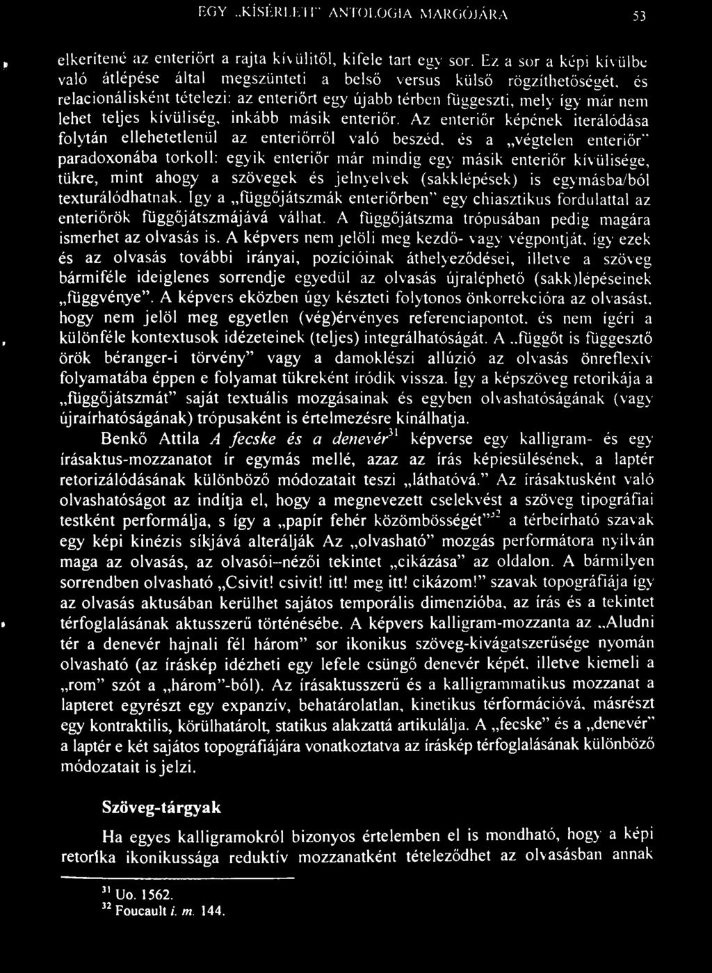 EGY KÍSÉRLETI" ANTOLOGIA MARGÓJÁRA 53 elkerítené az enteriőrt a rajta kívülitől, kifele tart egy sor. Ez a sor a képi kívülbe való átlépése által megszünteti a belső versus külső rögzíthetöségét.