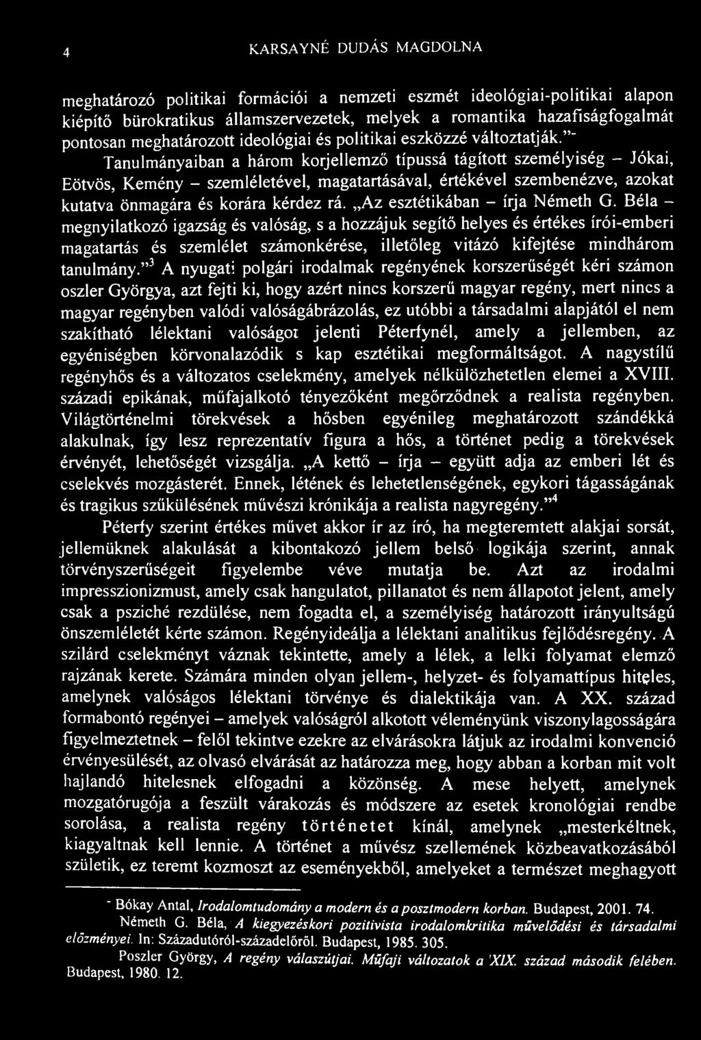 4 K.ARSAYNÉ DUDÁS MAGDOLNA meghatározó politikai formációi a nemzeti eszmét ideológiai-politikai alapon kiépítő bürokratikus államszervezetek, melyek a romantika hazafiságfogalmát pontosan