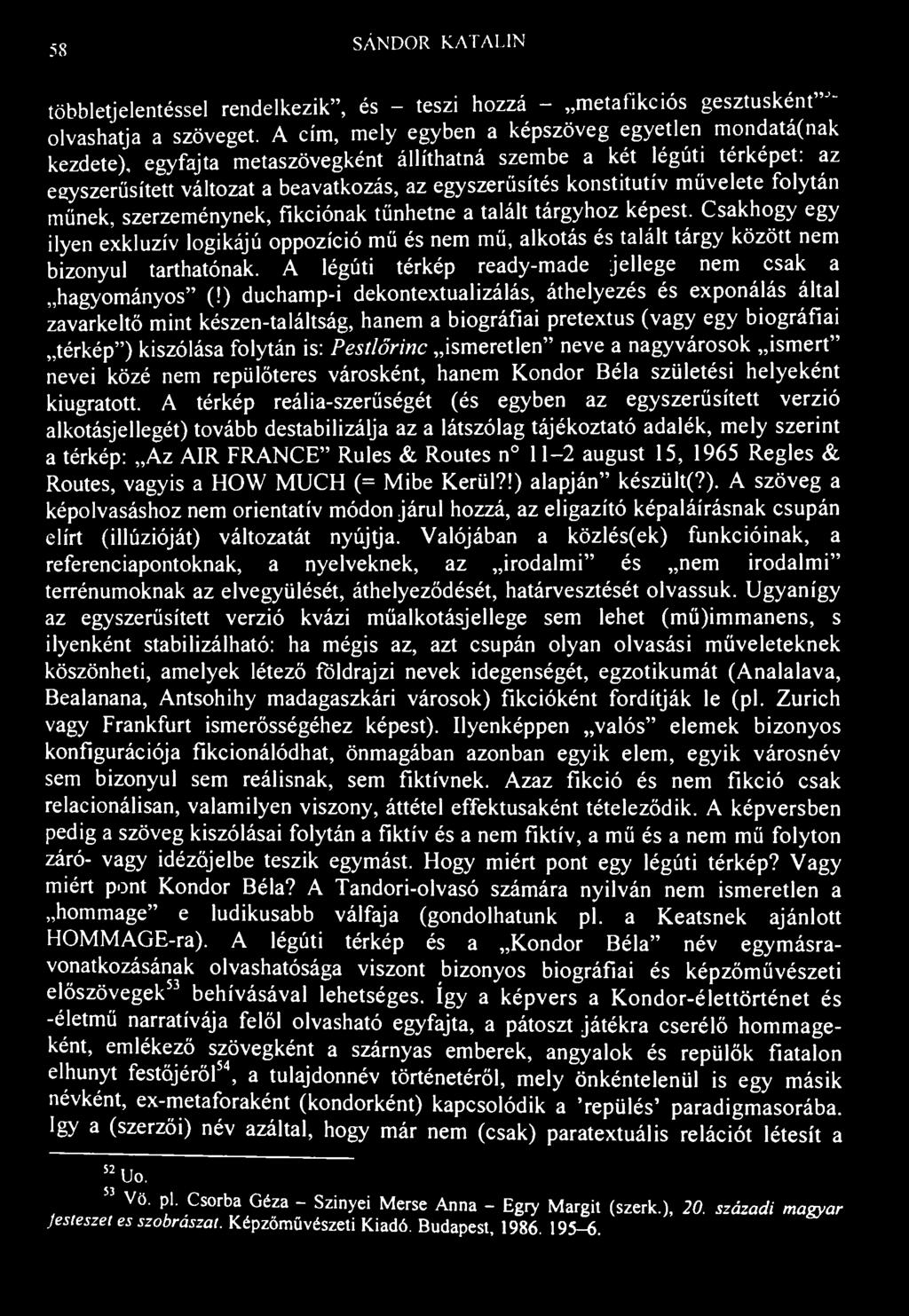 58 SÁNDOR KATALIN többletjelentéssel rendelkezik", és - teszi hozzá - metafikciós gesztusként" " olvashatja a szöveget.