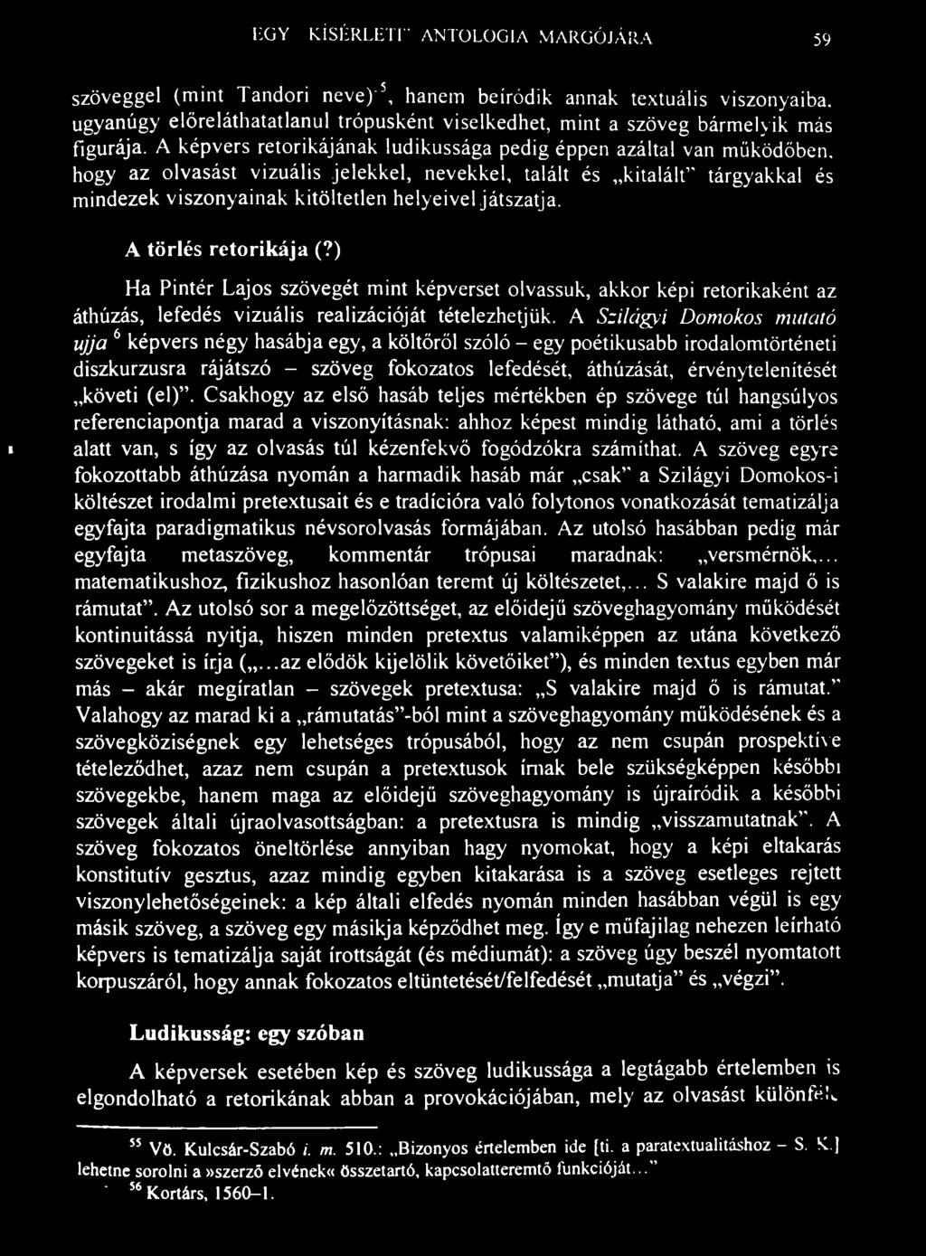 EGY..KÍSÉRLETI" ANTOLOGIA MARGÓJÁRA 59 szöveggel (mint Tandori neve)" 5, hanem beíródik annak textuális viszonyaiba, ugyanúgy előreláthatatlanul trópusként viselkedhet, mint a szöveg bármelyik más