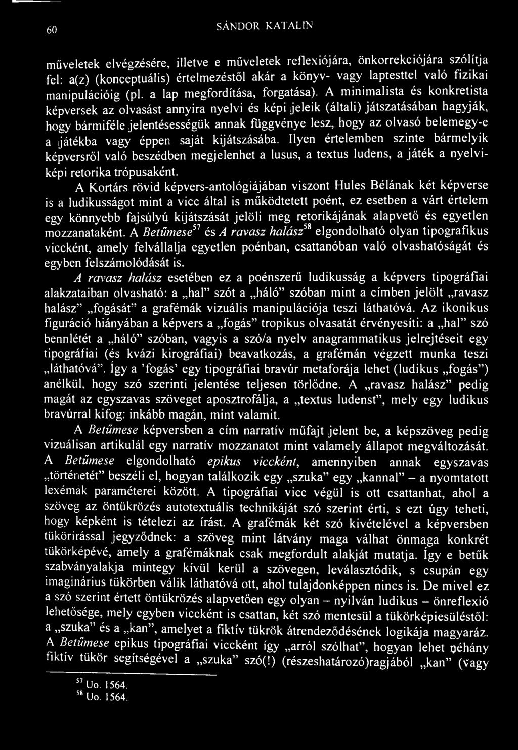 60 SÁNDOR KATALIN műveletek elvégzésére, illetve e müveletek reflexiójára, önkorrekciójára szólítja fel: a(z) (konceptuális) értelmezéstől akár a könyv- vagy laptesttel való fizikai manipulációig (pl.